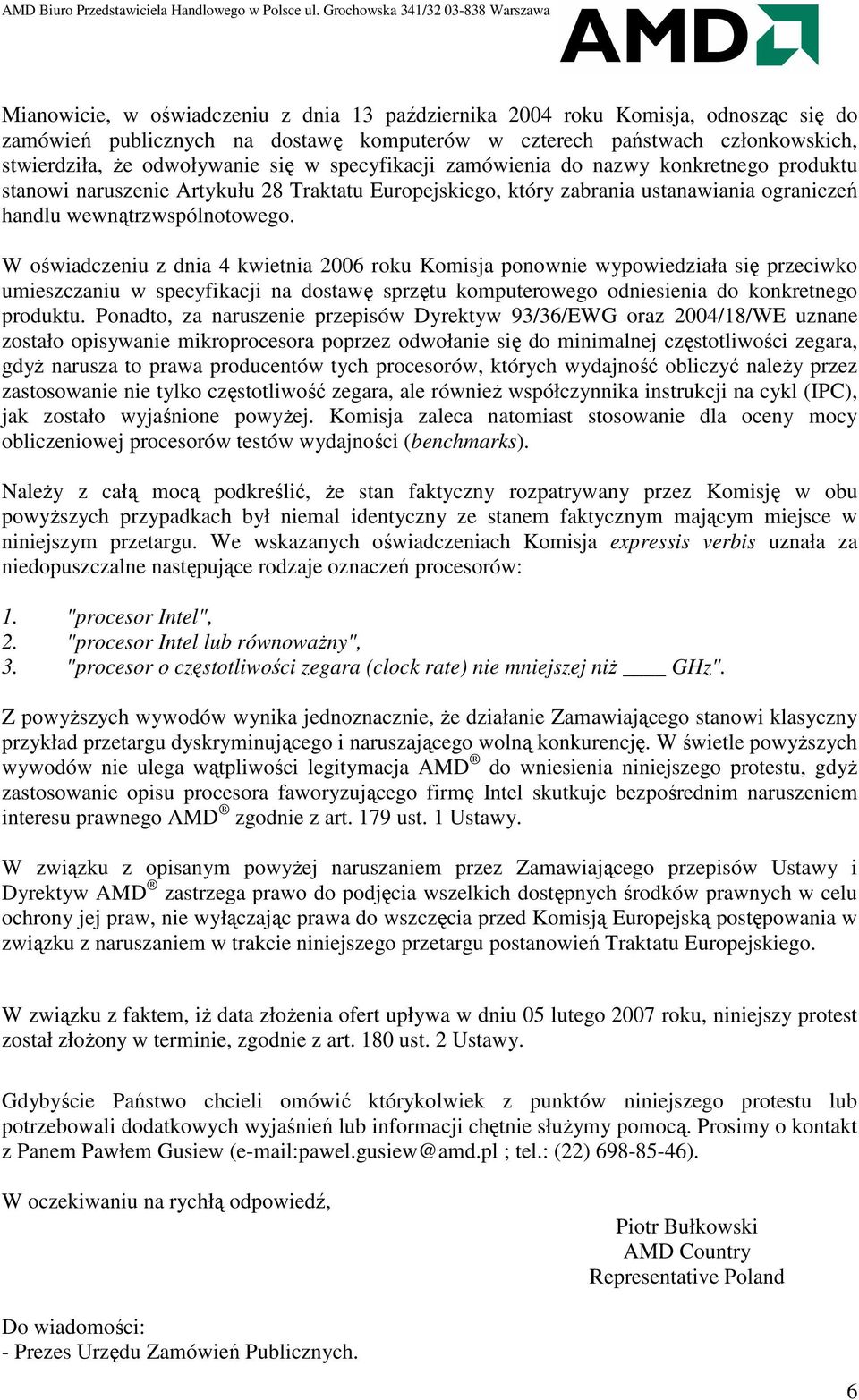 W oświadczeniu z dnia 4 kwietnia 2006 roku Komisja ponownie wypowiedziała się przeciwko umieszczaniu w specyfikacji na dostawę sprzętu komputerowego odniesienia do konkretnego produktu.