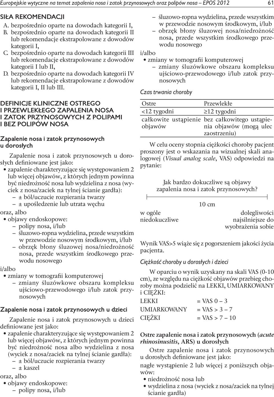 bezpośrednio oparte na dowodach kategorii III lub rekomendacje ekstrapolowane z dowodów kategorii I lub II, D.