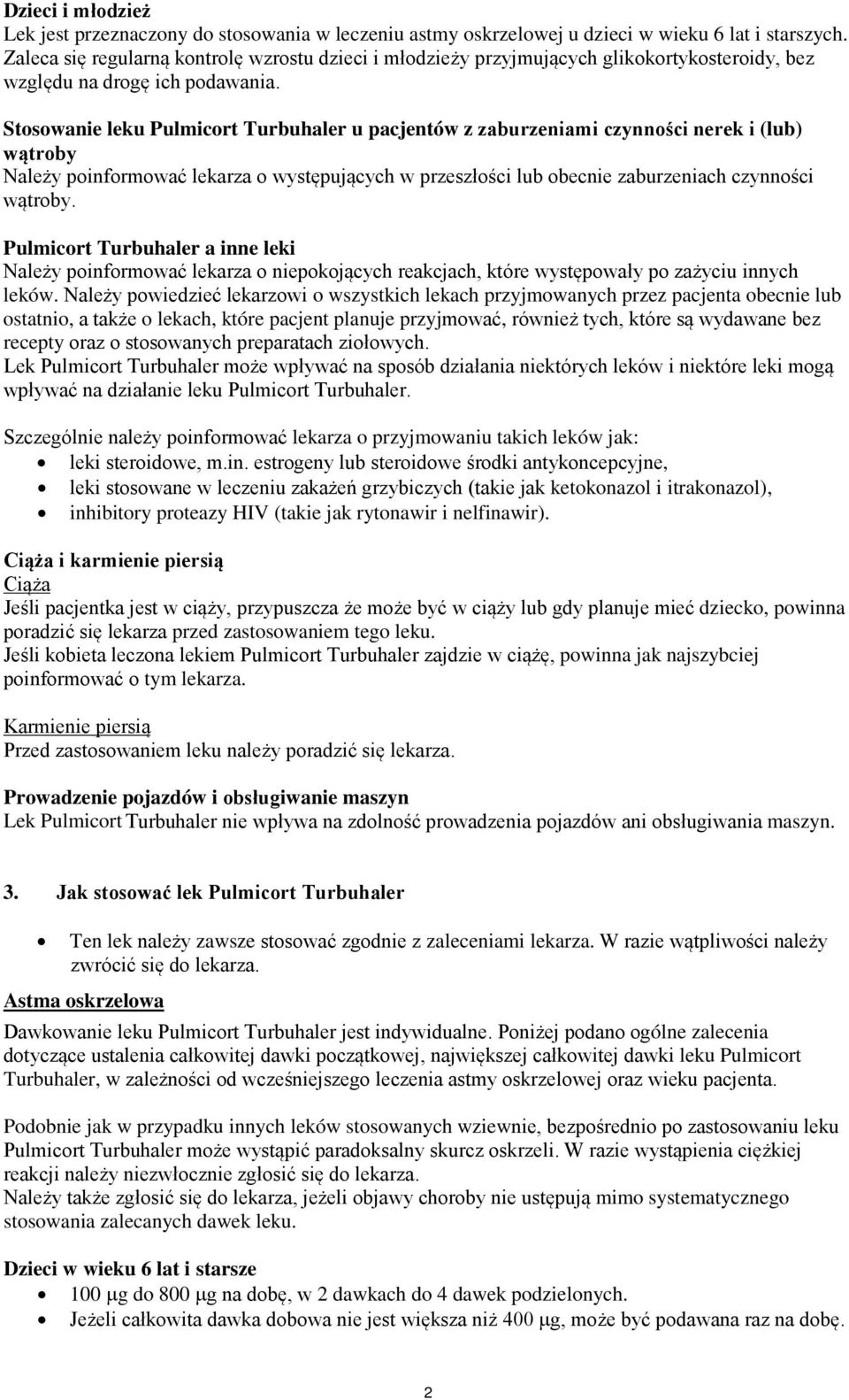 Stosowanie leku Pulmicort Turbuhaler u pacjentów z zaburzeniami czynności nerek i (lub) wątroby Należy poinformować lekarza o występujących w przeszłości lub obecnie zaburzeniach czynności wątroby.