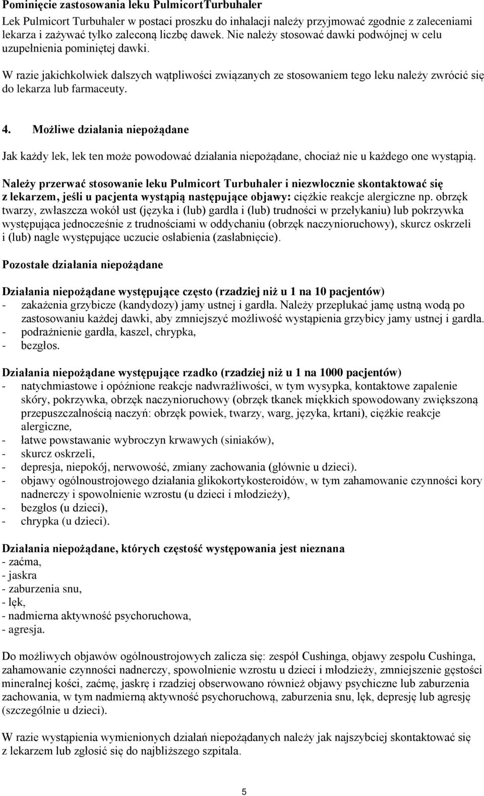 4. Możliwe działania niepożądane Jak każdy lek, lek ten może powodować działania niepożądane, chociaż nie u każdego one wystąpią.