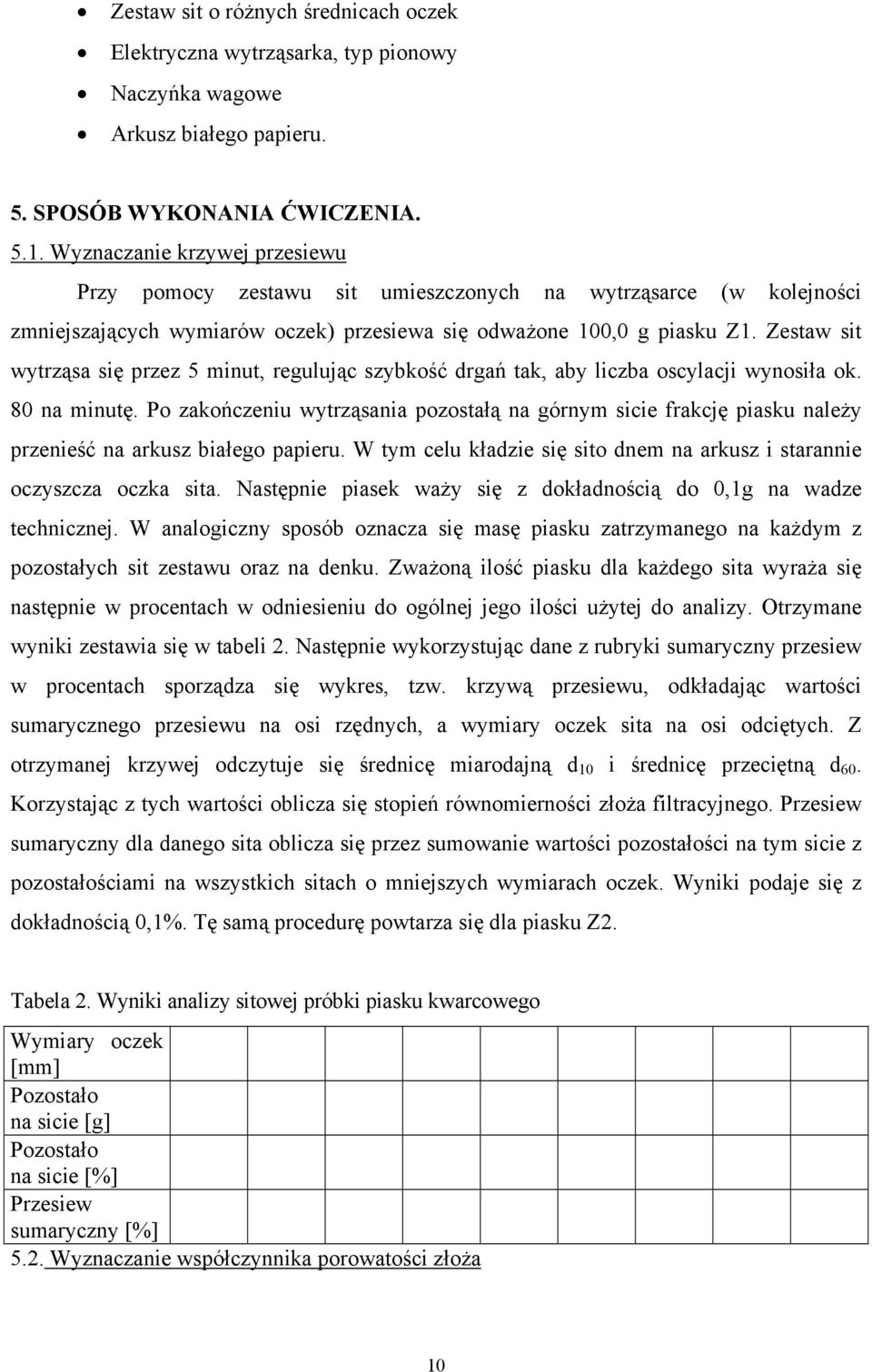 Zestaw sit wytrząsa się przez 5 minut, regulując szybkość drgań tak, aby liczba oscylacji wynosiła ok. 80 na minutę.