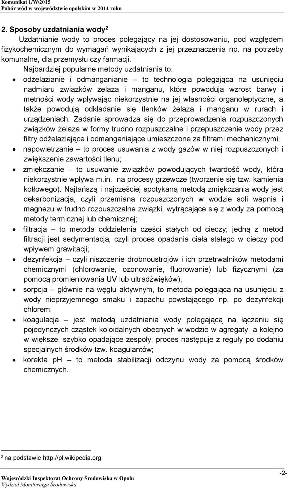 Najbardziej popularne metody to: odżelazianie i odmangania to technologia polegająca na usunięciu nadmiaru związków żelaza i manganu, które powodują wzrost barwy i mętności wody wpływając