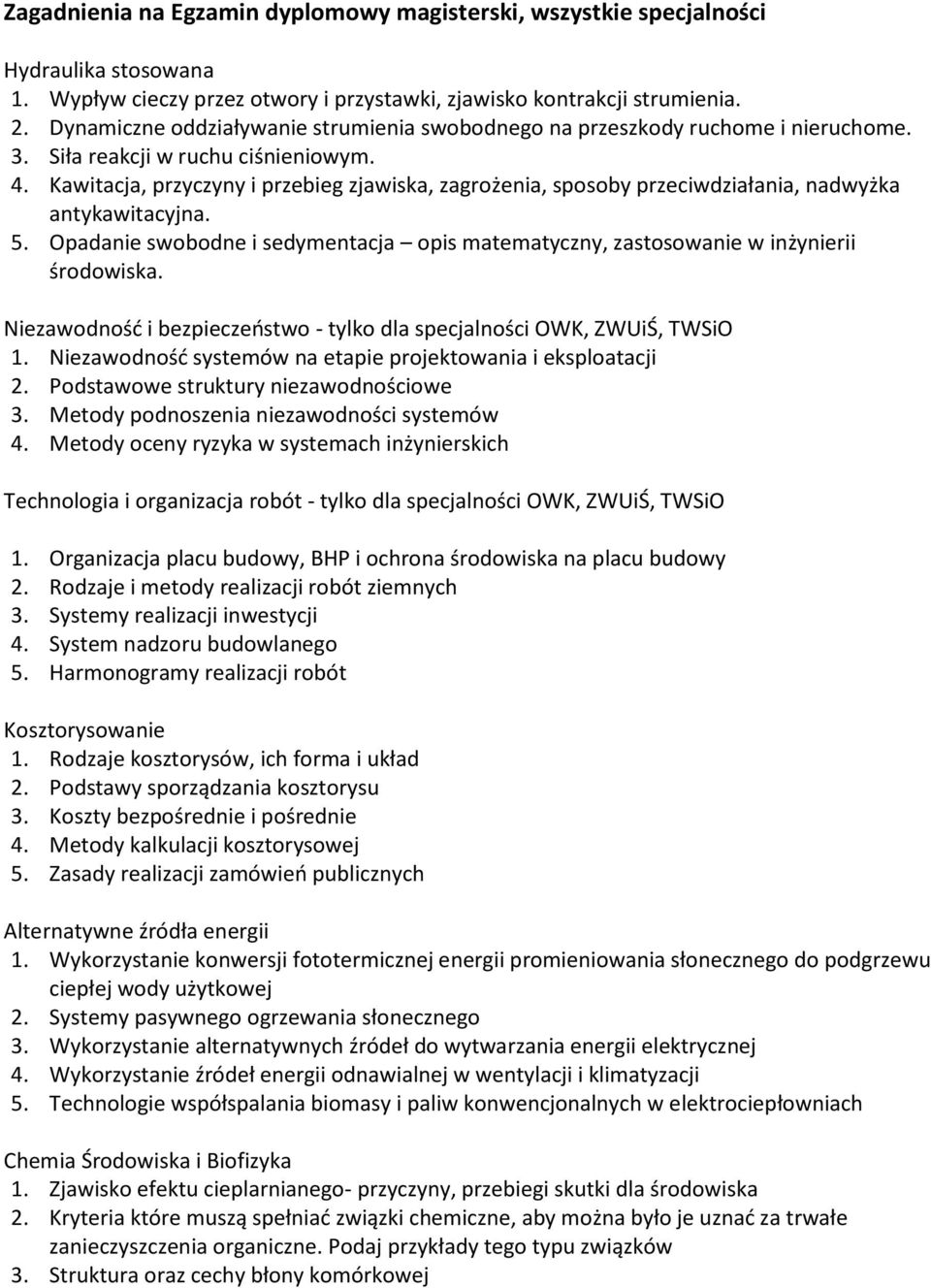 Kawitacja, przyczyny i przebieg zjawiska, zagrożenia, sposoby przeciwdziałania, nadwyżka antykawitacyjna. 5. Opadanie swobodne i sedymentacja opis matematyczny, zastosowanie w inżynierii środowiska.