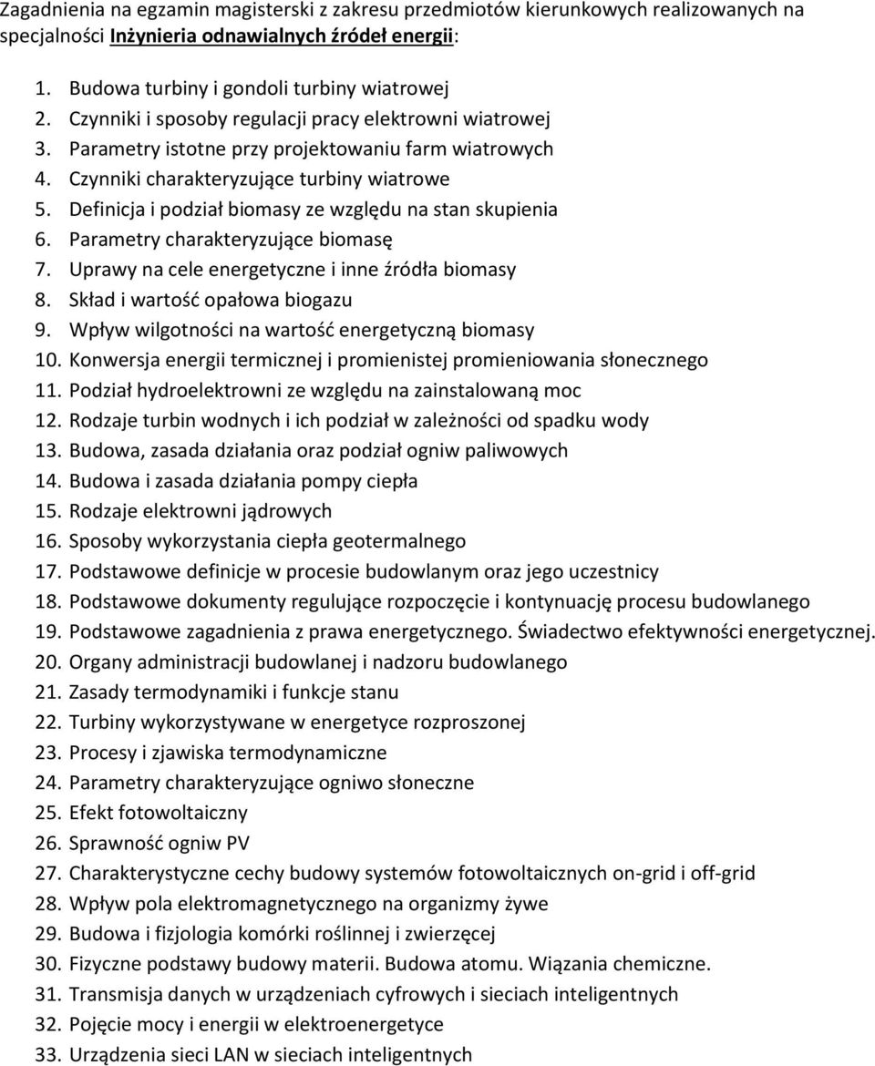 Uprawy na cele energetyczne i inne źródła biomasy 8. Skład i wartość opałowa biogazu 9. Wpływ wilgotności na wartość energetyczną biomasy 10.