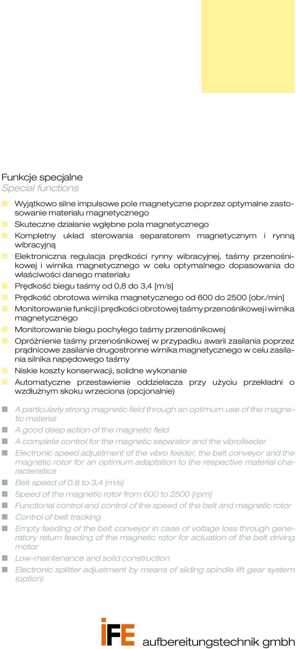 właściwości danego materiału W Prędkość biegu taśmy od 0,8 do 3,4 [m/s] W Prędkość obrotowa wirnika magnetycznego od 600 do 2500 [obr.