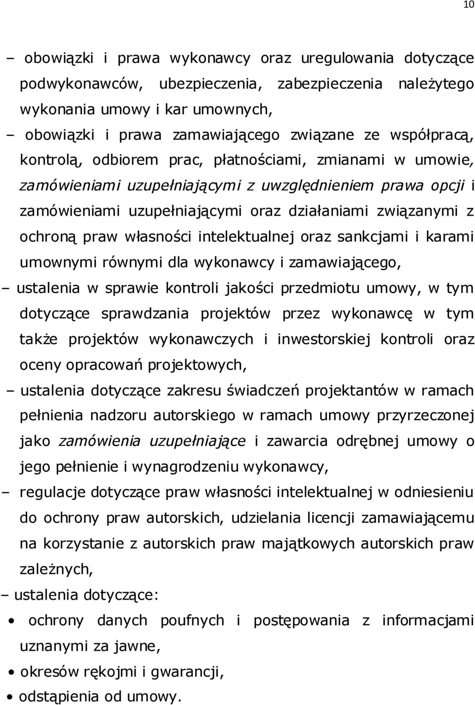 praw własności intelektualnej oraz sankcjami i karami umownymi równymi dla wykonawcy i zamawiającego, ustalenia w sprawie kontroli jakości przedmiotu umowy, w tym dotyczące sprawdzania projektów