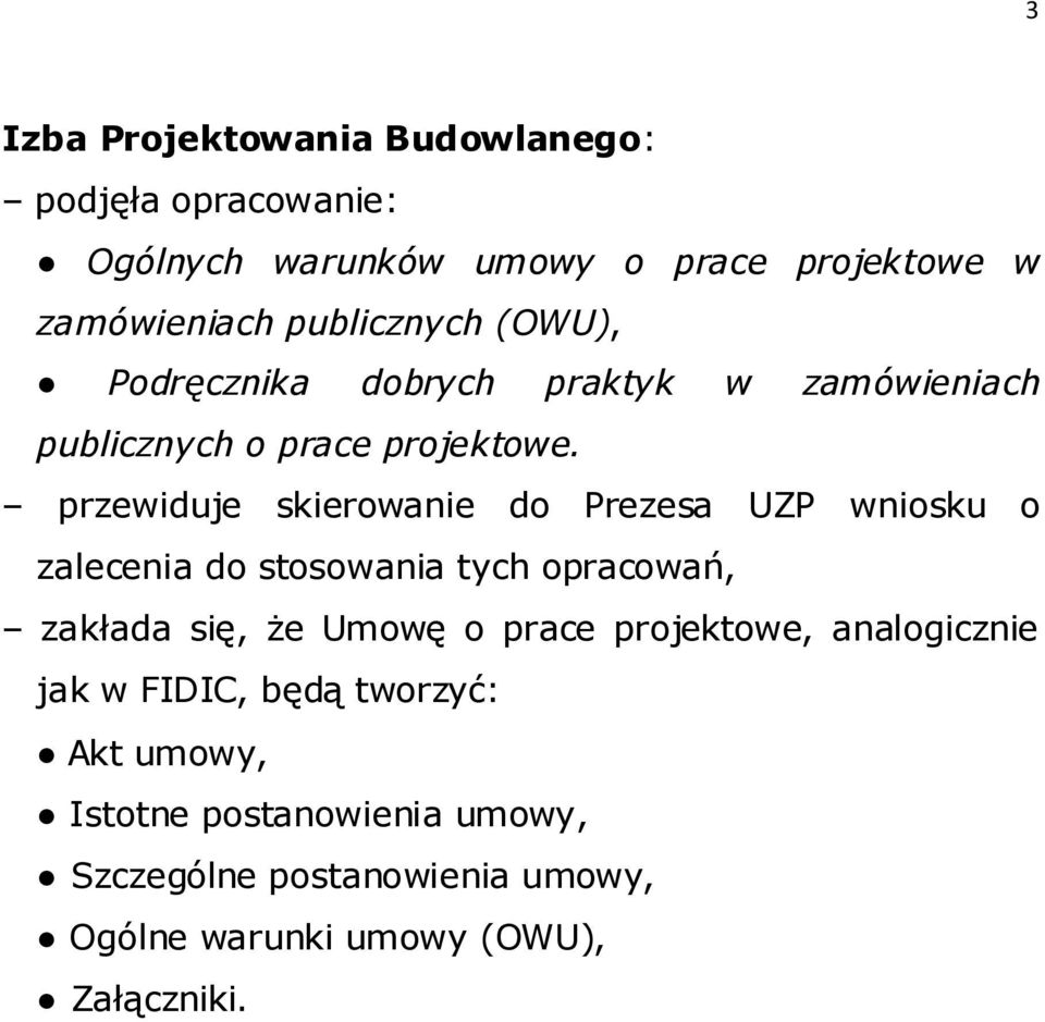 przewiduje skierowanie do Prezesa UZP wniosku o zalecenia do stosowania tych opracowań, zakłada się, że Umowę o prace