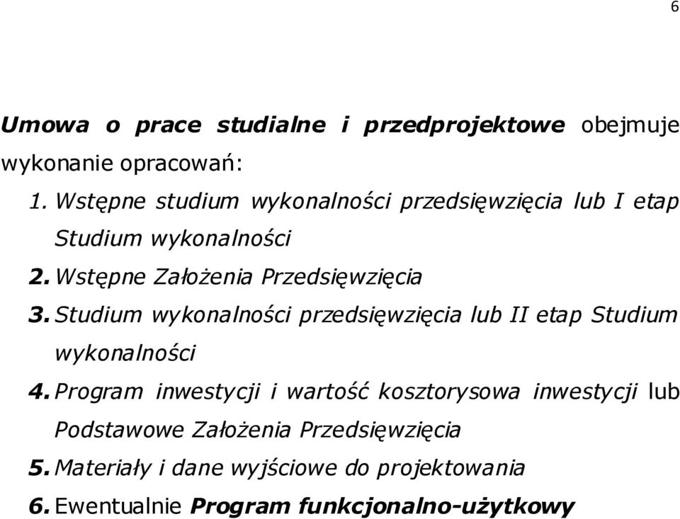 Wstępne Założenia Przedsięwzięcia 3. Studium wykonalności przedsięwzięcia lub II etap Studium wykonalności 4.