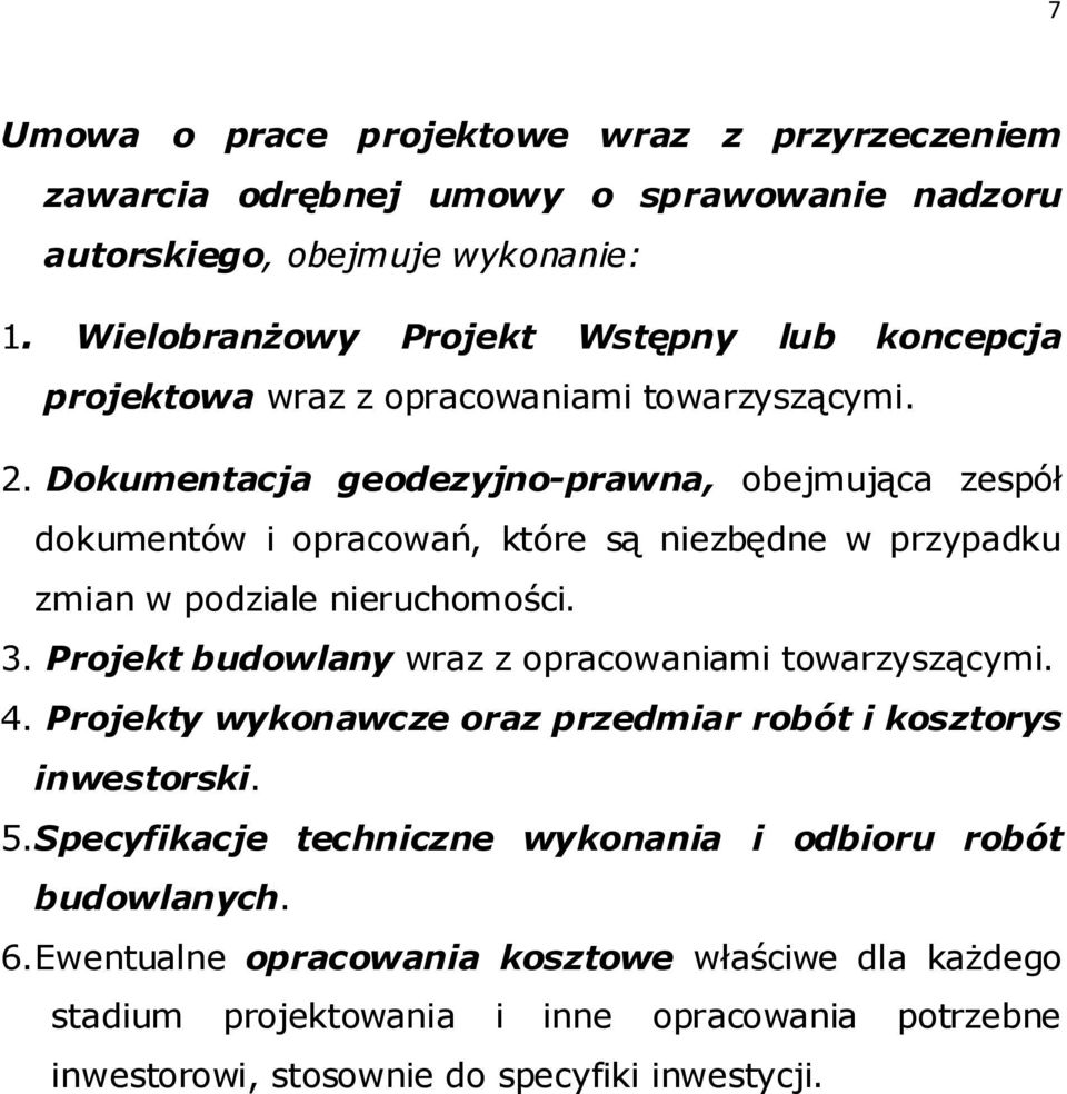 Dokumentacja geodezyjno-prawna, obejmująca zespół dokumentów i opracowań, które są niezbędne w przypadku zmian w podziale nieruchomości. 3.