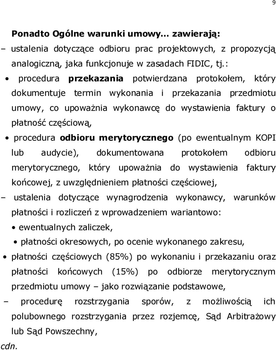 odbioru merytorycznego (po ewentualnym KOPI lub audycie), dokumentowana protokołem odbioru merytorycznego, który upoważnia do wystawienia faktury końcowej, z uwzględnieniem płatności częściowej,