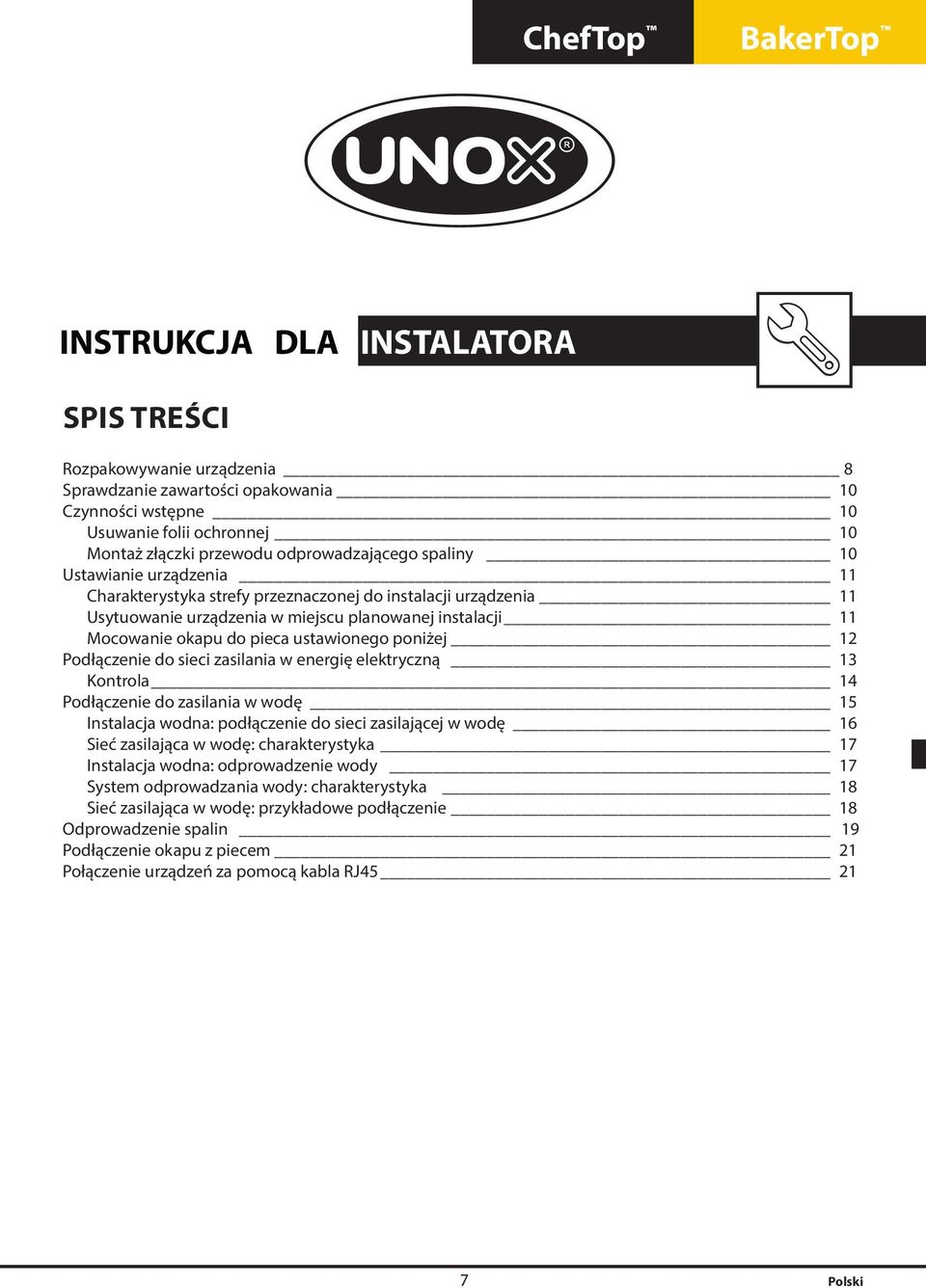 pieca ustawionego poniżej 12 Podłączenie do sieci zasilania w energię elektryczną 13 Kontrola 14 Podłączenie do zasilania w wodę 15 Instalacja wodna: podłączenie do sieci zasilającej w wodę 16 Sieć