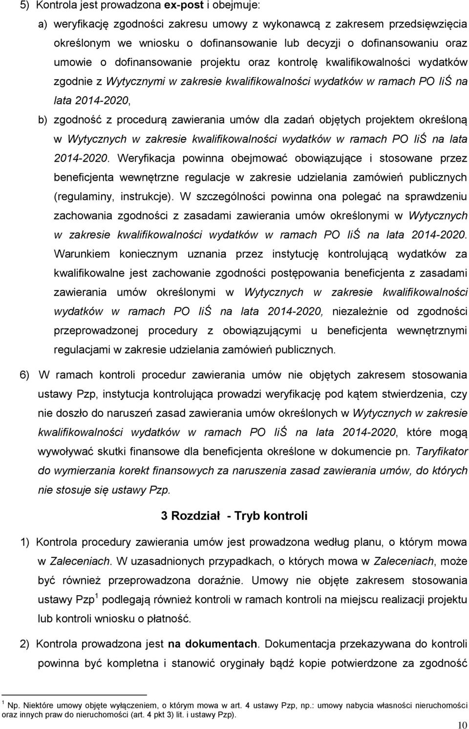 zawierania umów dla zadań objętych projektem określoną w Wytycznych w zakresie kwalifikowalności wydatków w ramach PO IiŚ na lata 2014-2020.