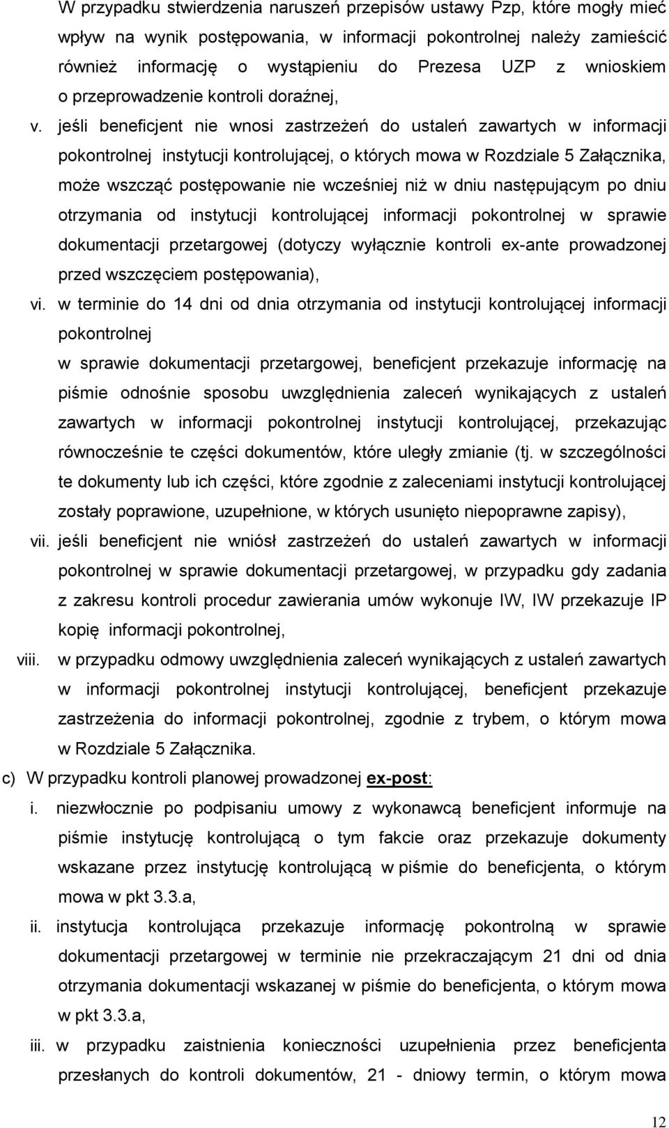 jeśli beneficjent nie wnosi zastrzeżeń do ustaleń zawartych w informacji pokontrolnej instytucji kontrolującej, o których mowa w Rozdziale 5 Załącznika, może wszcząć postępowanie nie wcześniej niż w