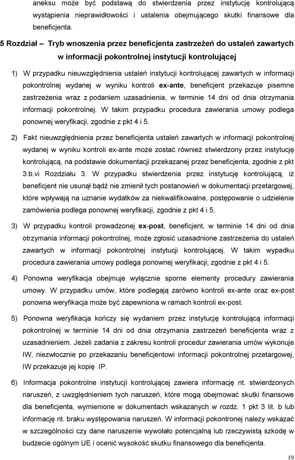 zawartych w informacji pokontrolnej wydanej w wyniku kontroli ex-ante, beneficjent przekazuje pisemne zastrzeżenia wraz z podaniem uzasadnienia, w terminie 14 dni od dnia otrzymania informacji