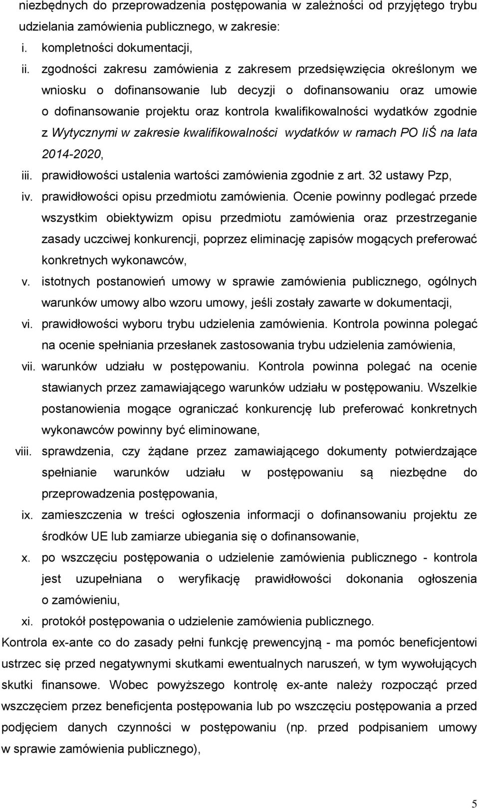 wydatków zgodnie z Wytycznymi w zakresie kwalifikowalności wydatków w ramach PO IiŚ na lata 2014-2020, iii. prawidłowości ustalenia wartości zamówienia zgodnie z art. 32 ustawy Pzp, iv.