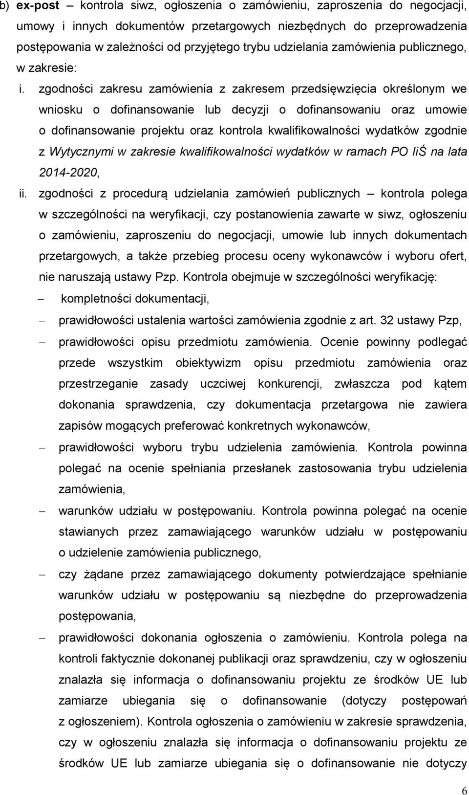 zgodności zakresu zamówienia z zakresem przedsięwzięcia określonym we wniosku o dofinansowanie lub decyzji o dofinansowaniu oraz umowie o dofinansowanie projektu oraz kontrola kwalifikowalności