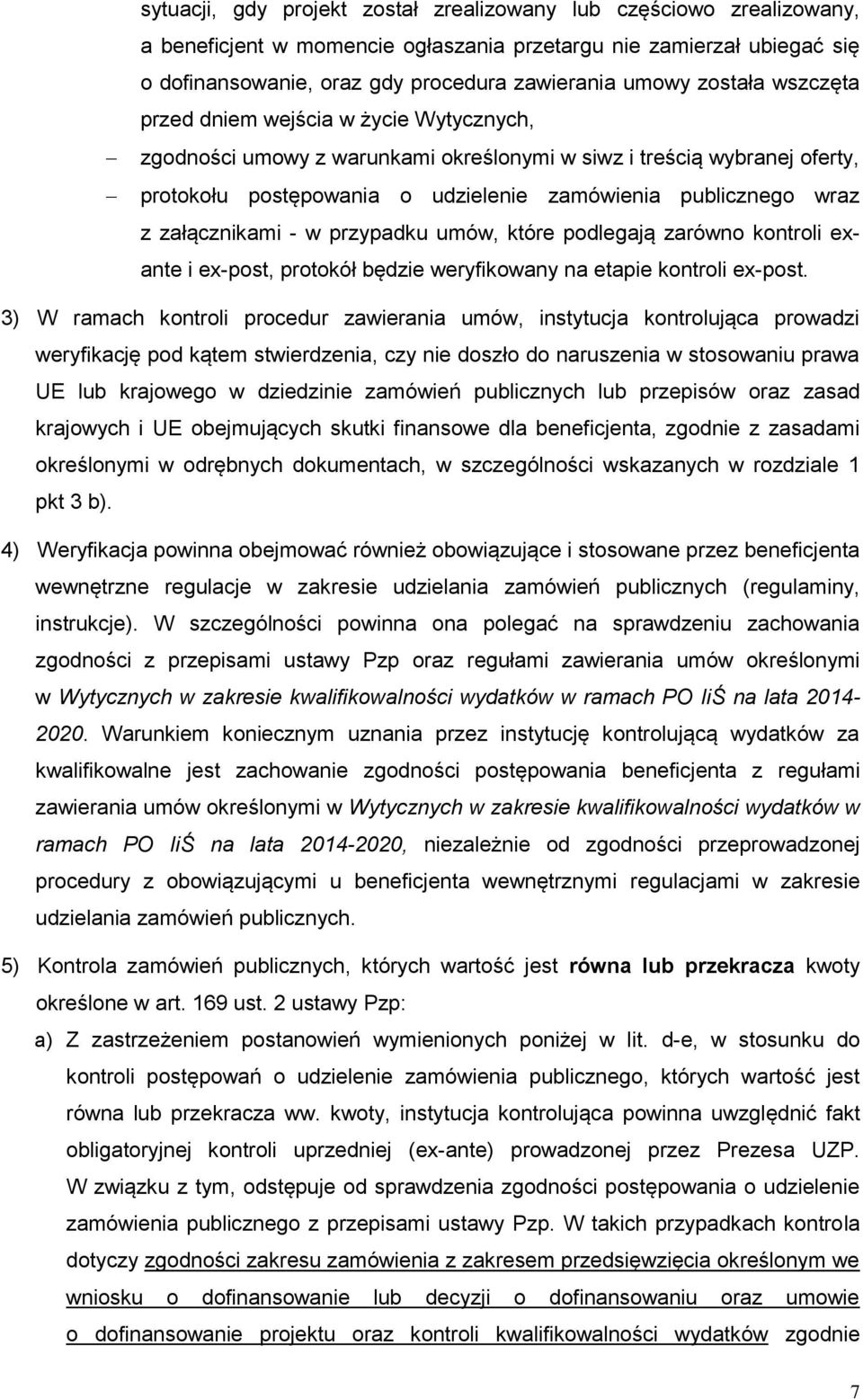 załącznikami - w przypadku umów, które podlegają zarówno kontroli exante i ex-post, protokół będzie weryfikowany na etapie kontroli ex-post.