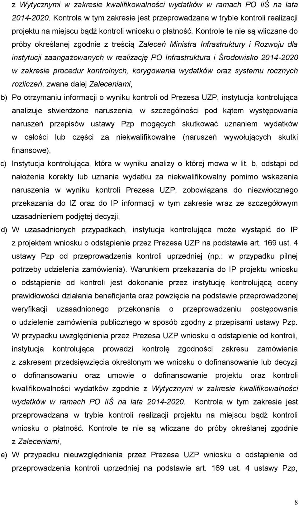 Kontrole te nie są wliczane do próby określanej zgodnie z treścią Zaleceń Ministra Infrastruktury i Rozwoju dla instytucji zaangażowanych w realizację PO Infrastruktura i Środowisko 2014-2020 w