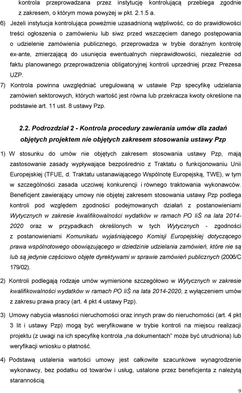 publicznego, przeprowadza w trybie doraźnym kontrolę ex-ante, zmierzającą do usunięcia ewentualnych nieprawidłowości, niezależnie od faktu planowanego przeprowadzenia obligatoryjnej kontroli