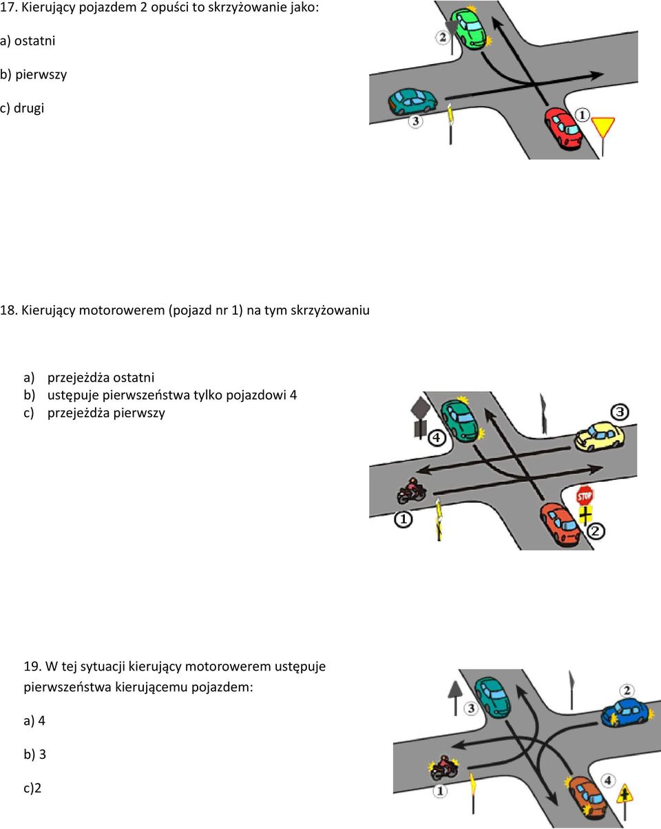 Kierujący motorowerem (pojazd nr 1) na tym skrzyżowaniu a) przejeżdża ostatni b)