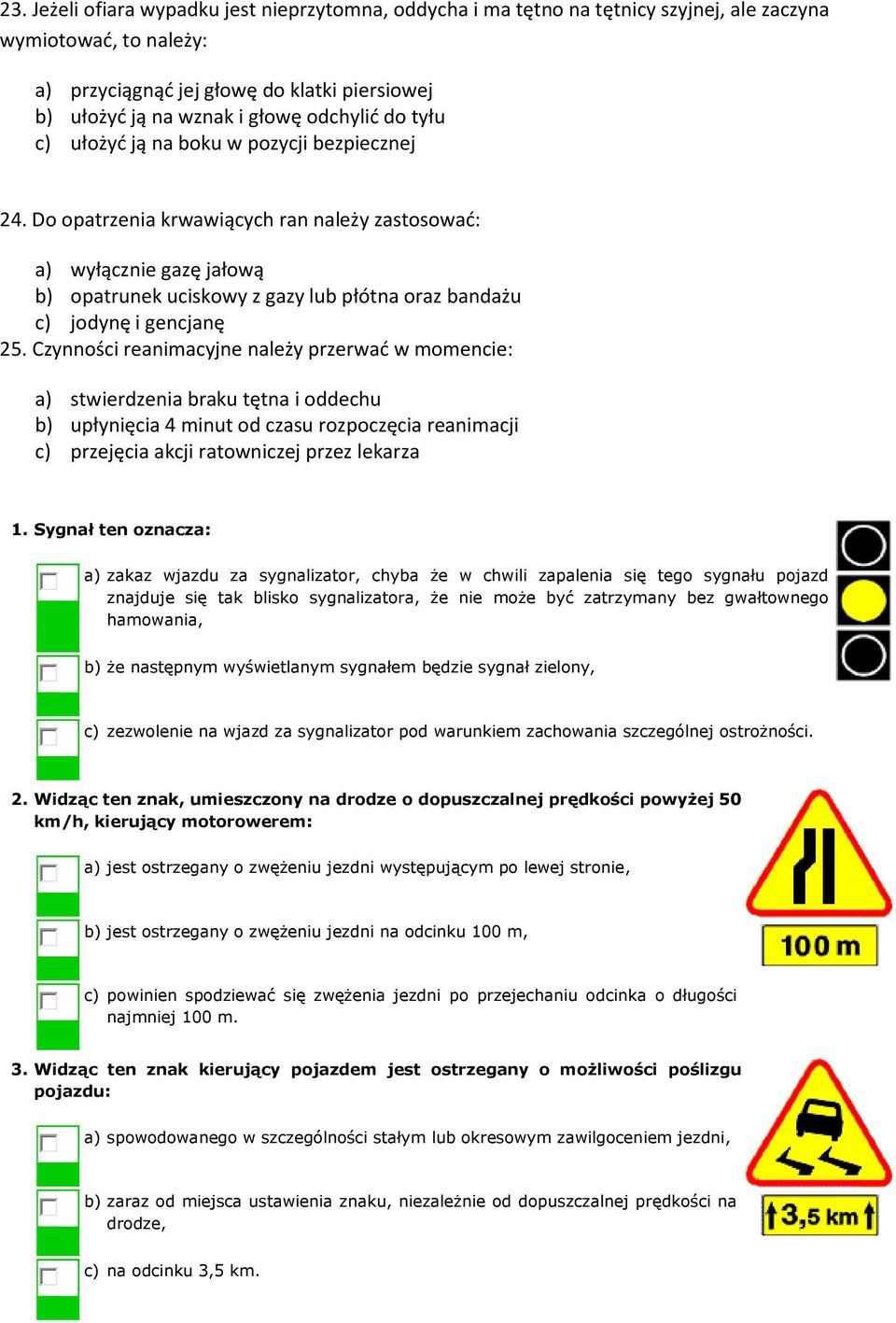 Do opatrzenia krwawiących ran należy zastosować: a) wyłącznie gazę jałową b) opatrunek uciskowy z gazy lub płótna oraz bandażu c) jodynę i gencjanę 25.