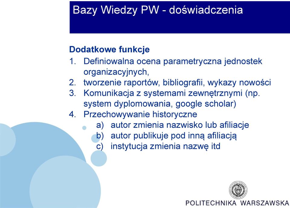 tworzenie raportów, bibliografii, wykazy nowości 3. Komunikacja z systemami zewnętrznymi (np.