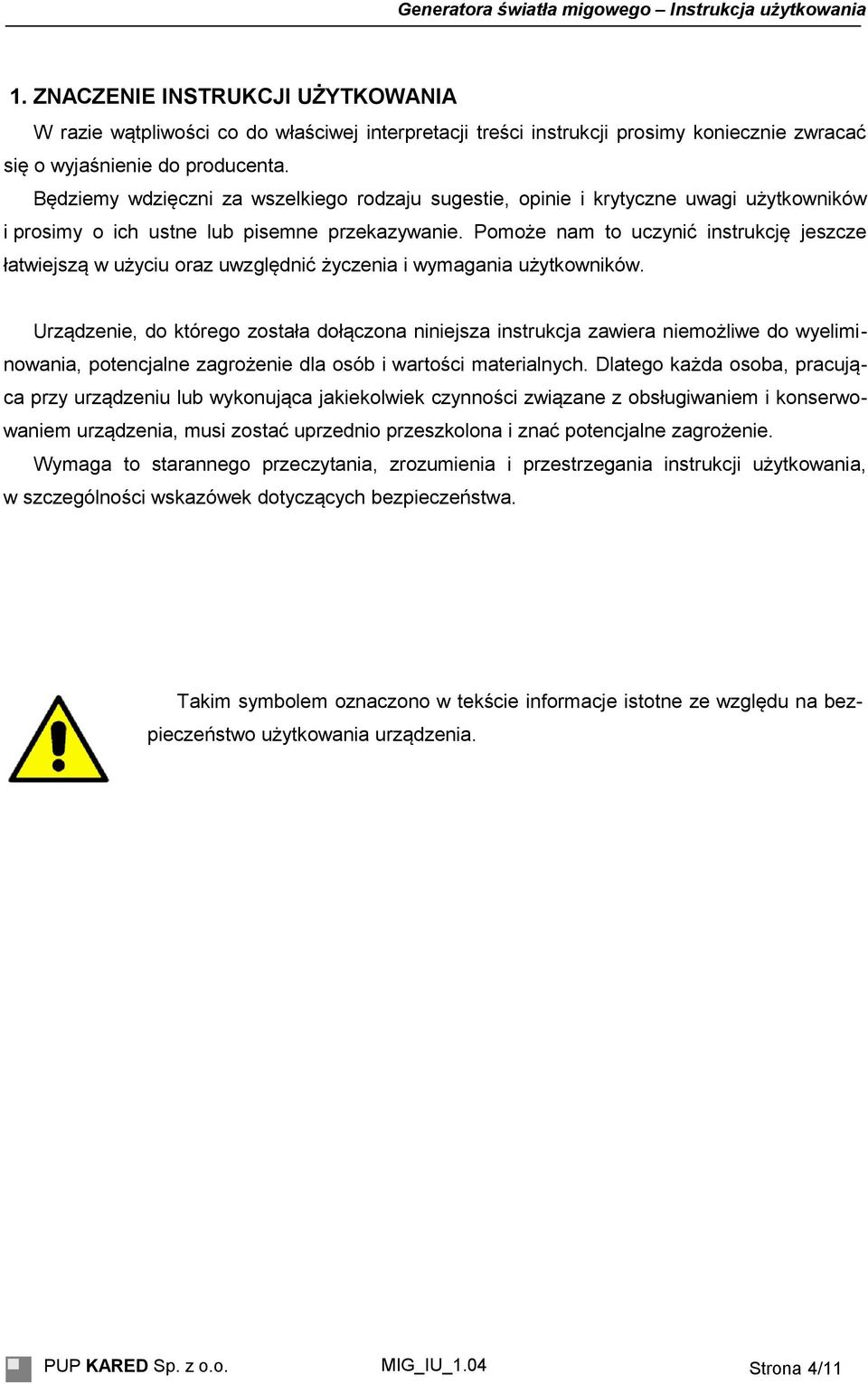 Pomoże nam to uczynić instrukcję jeszcze łatwiejszą w użyciu oraz uwzględnić życzenia i wymagania użytkowników.