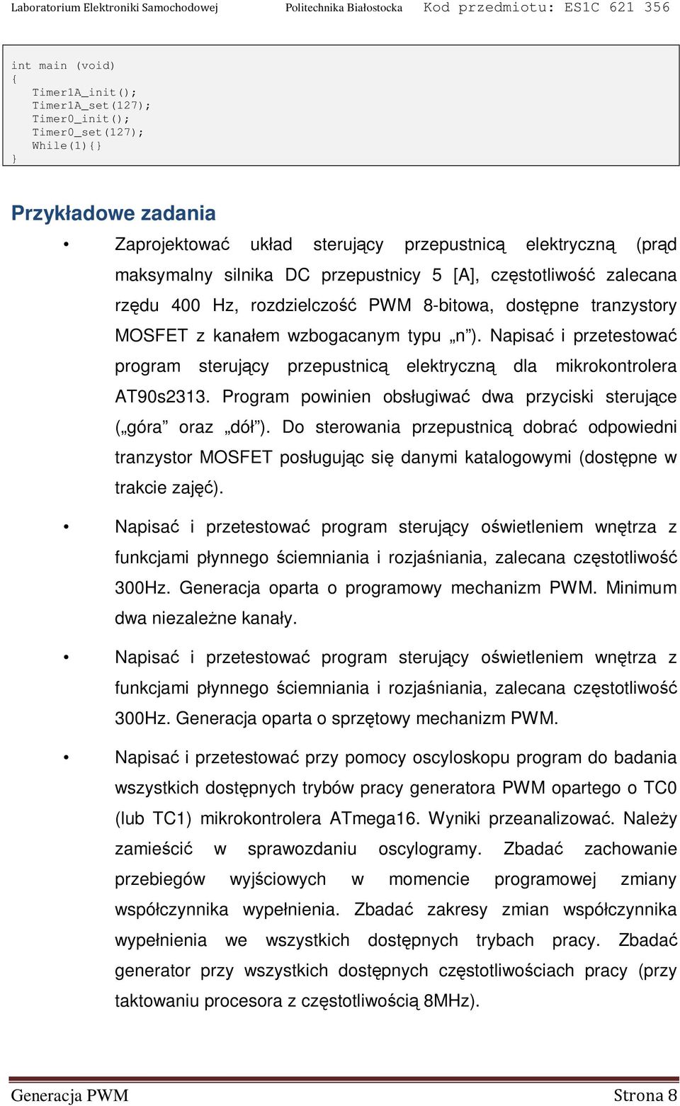 Napisać i przetestować program sterujący przepustnicą elektryczną dla mikrokontrolera AT90s2313. Program powinien obsługiwać dwa przyciski sterujące ( góra oraz dół ).