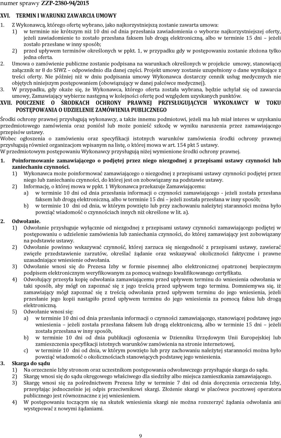 zawiadomienie to zostało przesłana faksem lub drogą elektroniczną, w terminie 15 dni jeżeli zostało przesłane w inny sposób; 2) przed upływem terminów określonych w ppkt.