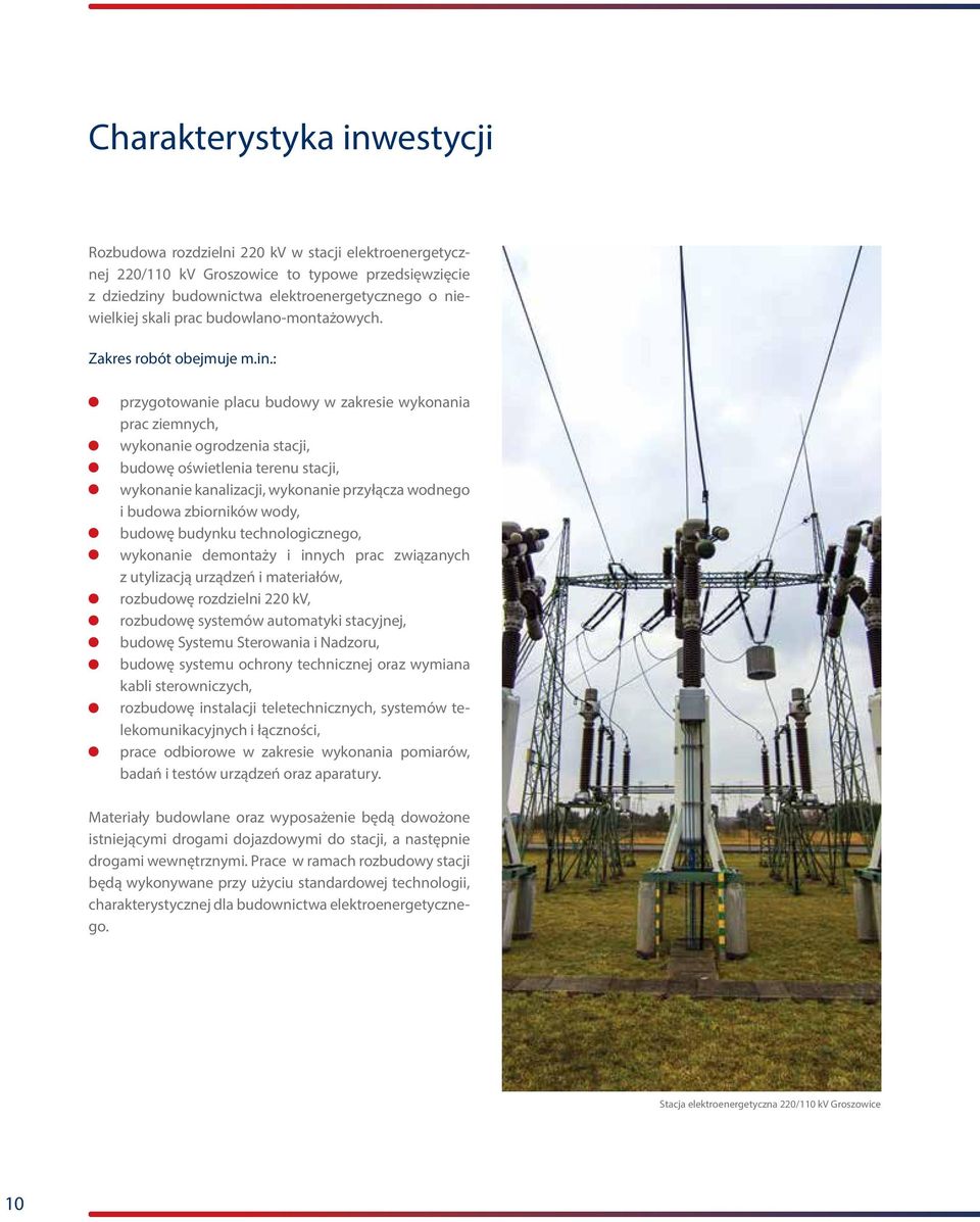 : przygotowanie placu budowy w zakresie wykonania prac ziemnych, wykonanie ogrodzenia stacji, budowę oświetlenia terenu stacji, wykonanie kanalizacji, wykonanie przyłącza wodnego i budowa zbiorników