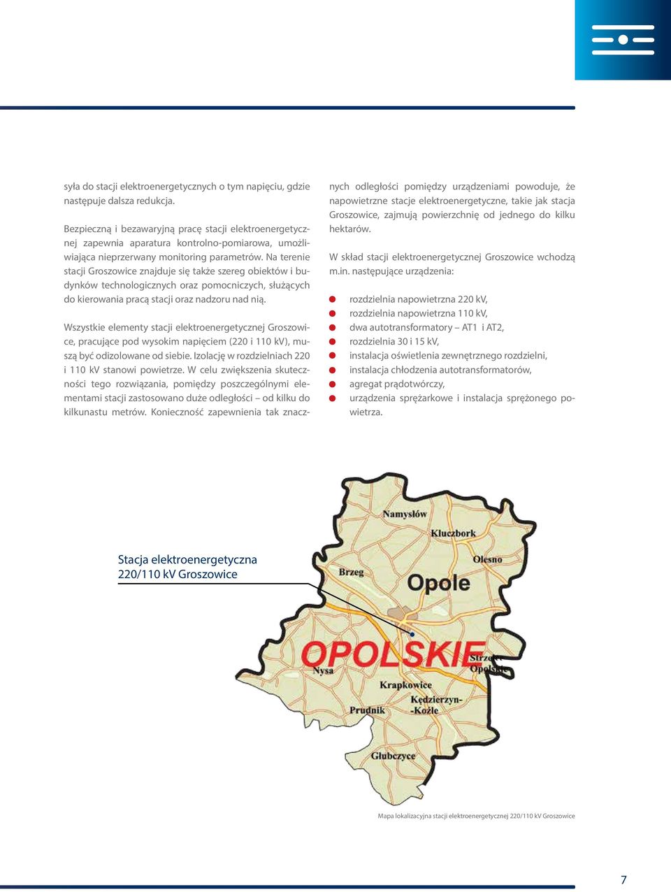 Na terenie stacji Groszowice znajduje się także szereg obiektów i budynków technologicznych oraz pomocniczych, służących do kierowania pracą stacji oraz nadzoru nad nią.