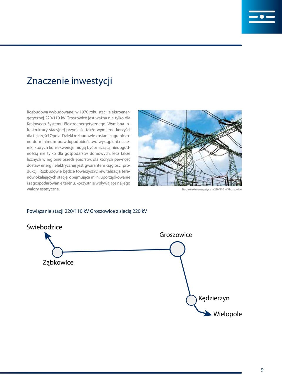 Dzięki rozbudowie zostanie ograniczone do minimum prawdopodobieństwo wystąpienia usterek, których konsekwencje mogą być znaczącą niedogodnością nie tylko dla gospodarstw domowych, lecz także licznych