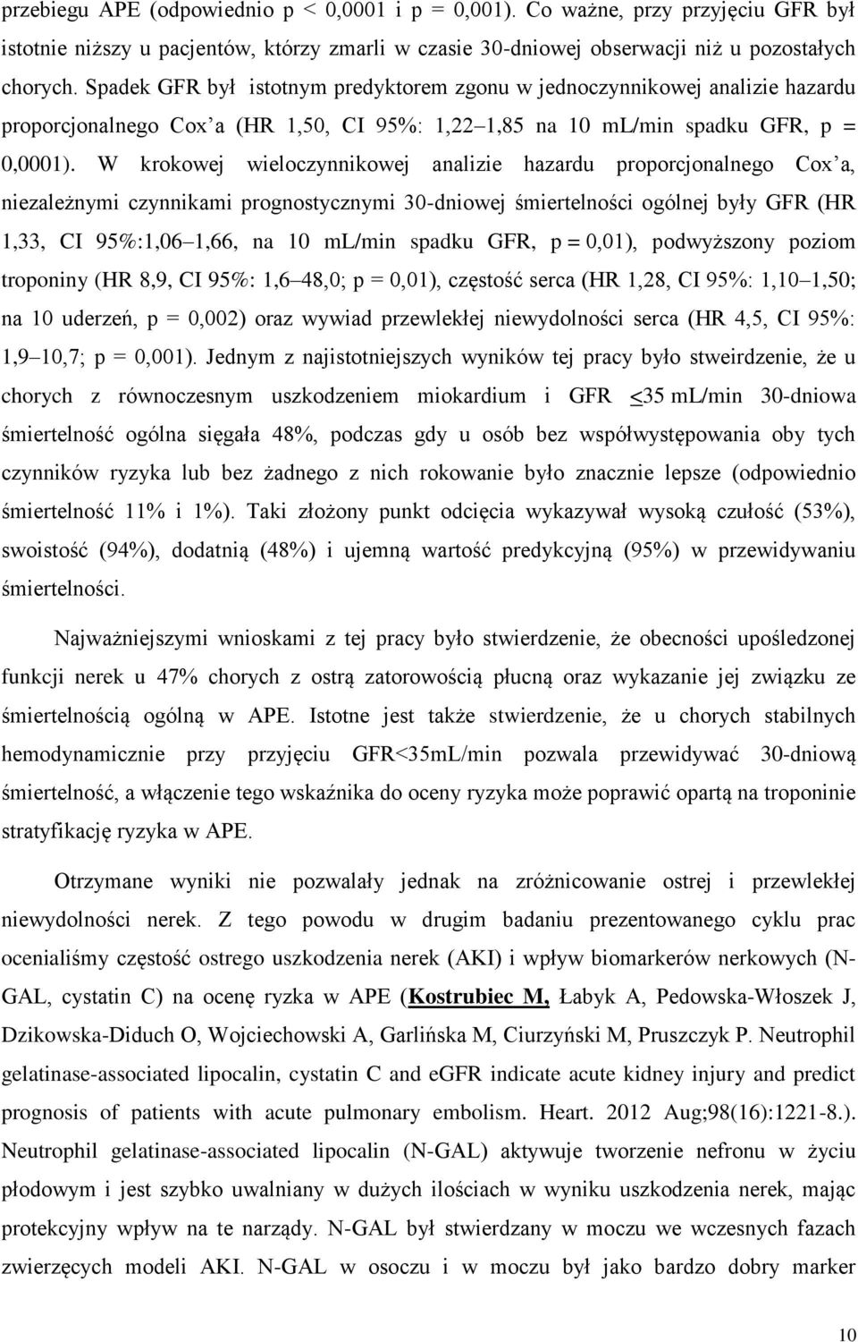 W krokowej wieloczynnikowej analizie hazardu proporcjonalnego Cox a, niezależnymi czynnikami prognostycznymi 30-dniowej śmiertelności ogólnej były GFR (HR 1,33, CI 95%:1,06 1,66, na 10 ml/min spadku