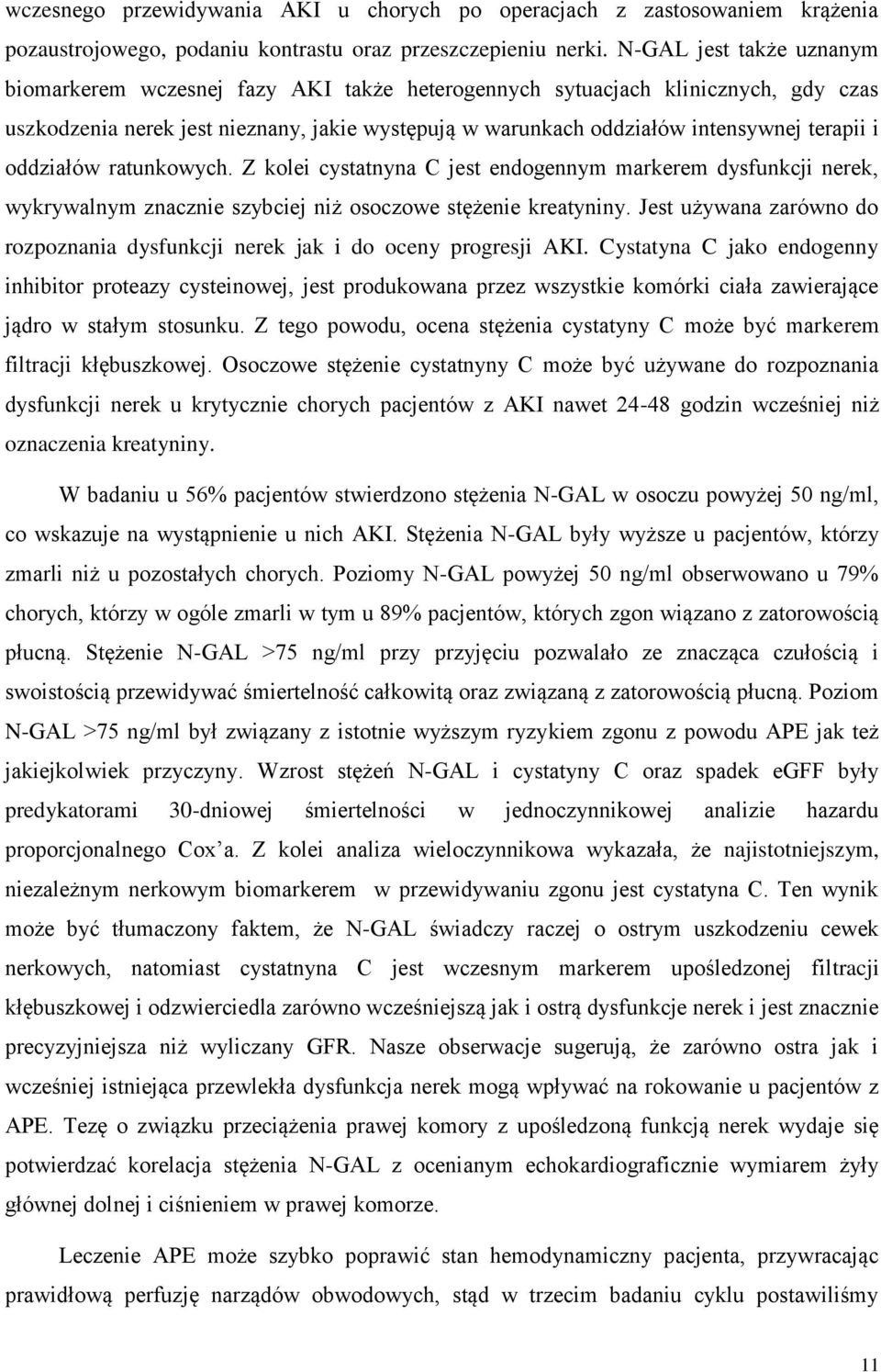 i oddziałów ratunkowych. Z kolei cystatnyna C jest endogennym markerem dysfunkcji nerek, wykrywalnym znacznie szybciej niż osoczowe stężenie kreatyniny.