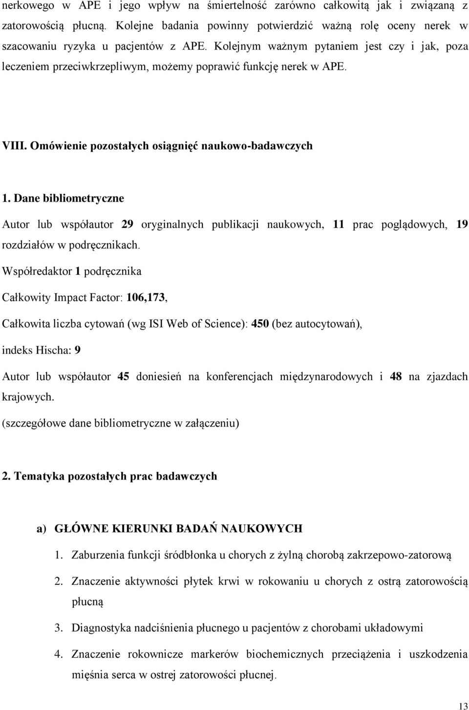 Dane bibliometryczne Autor lub współautor 29 oryginalnych publikacji naukowych, 11 prac poglądowych, 19 rozdziałów w podręcznikach.