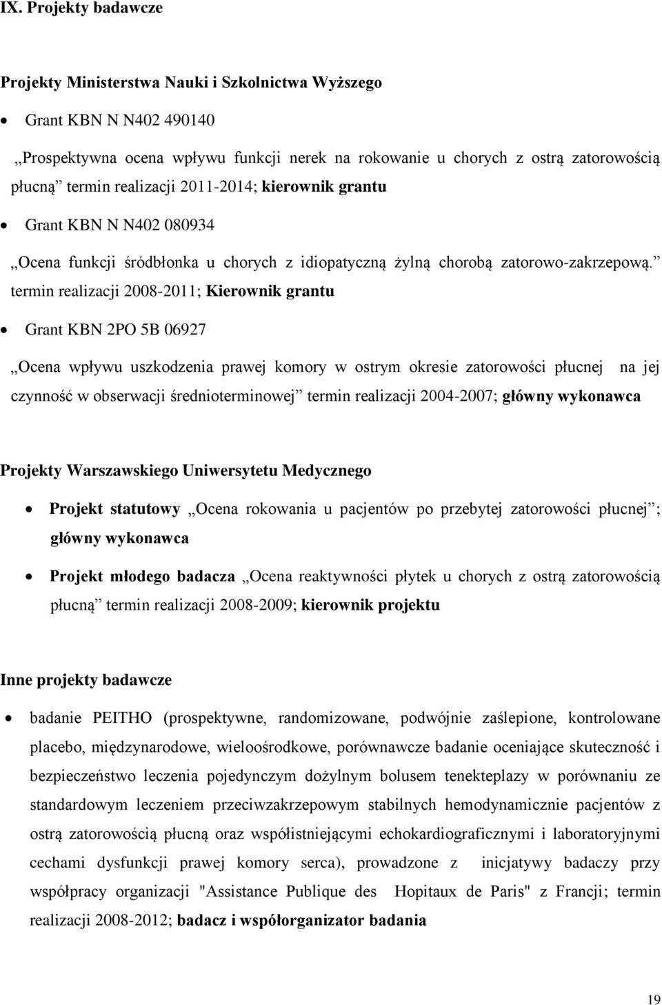 termin realizacji 2008-2011; Kierownik grantu Grant KBN 2PO 5B 06927 Ocena wpływu uszkodzenia prawej komory w ostrym okresie zatorowości płucnej na jej czynność w obserwacji średnioterminowej termin