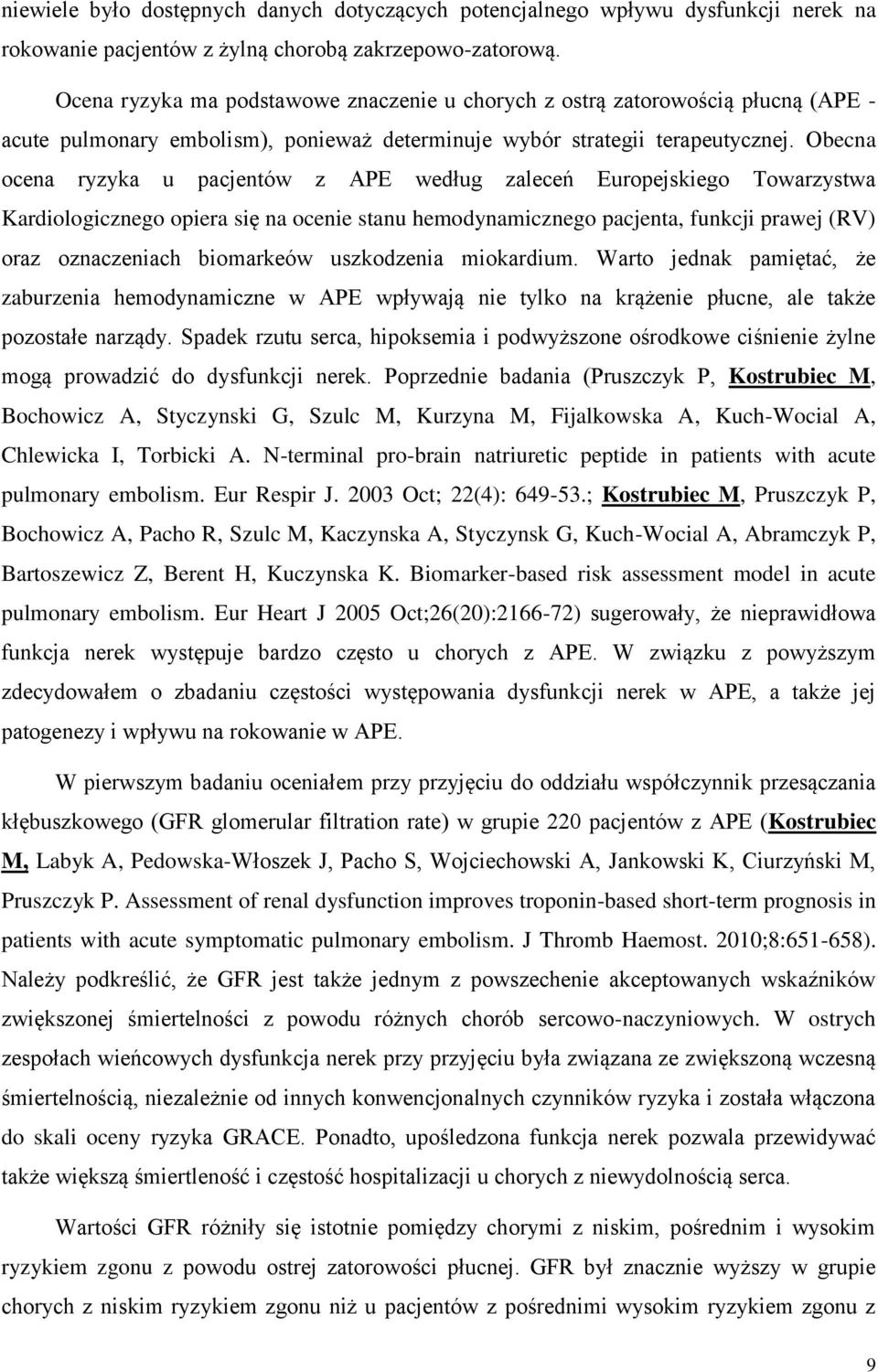 Obecna ocena ryzyka u pacjentów z APE według zaleceń Europejskiego Towarzystwa Kardiologicznego opiera się na ocenie stanu hemodynamicznego pacjenta, funkcji prawej (RV) oraz oznaczeniach biomarkeów