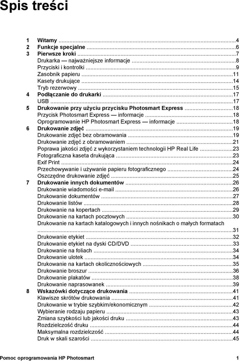 ..18 6 Drukowanie zdjęć...19 Drukowanie zdjęć bez obramowania...19 Drukowanie zdjęć z obramowaniem...21 Poprawa jakości zdjęć z wykorzystaniem technologii HP Real Life.