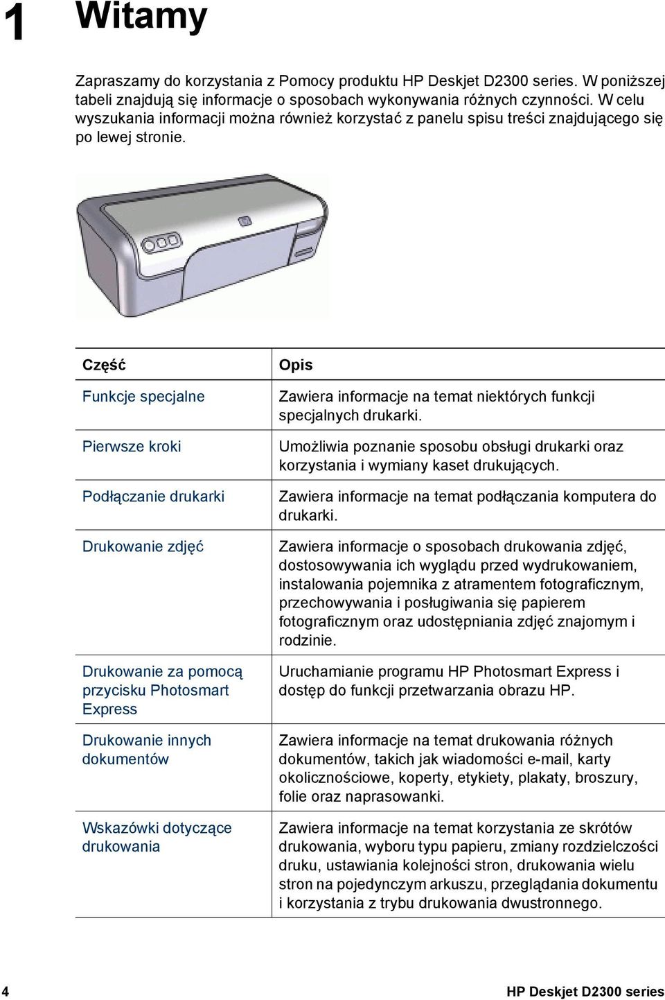 Część Funkcje specjalne Pierwsze kroki Podłączanie drukarki Drukowanie zdjęć Drukowanie za pomocą przycisku Photosmart Express Drukowanie innych dokumentów Wskazówki dotyczące drukowania Opis Zawiera