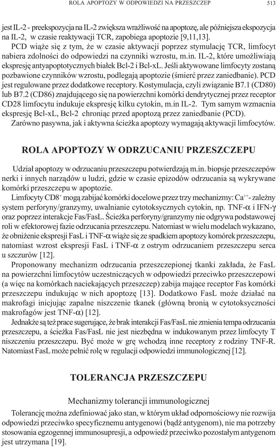 IL-2, które umo liwiaj¹ ekspresjê antyapoptotycznych bia³ek Bcl-2 i Bcl-xL. Jeœli aktywowane limfocyty zostan¹ pozbawione czynników wzrostu, podlegaj¹ apoptozie (œmieræ przez zaniedbanie).