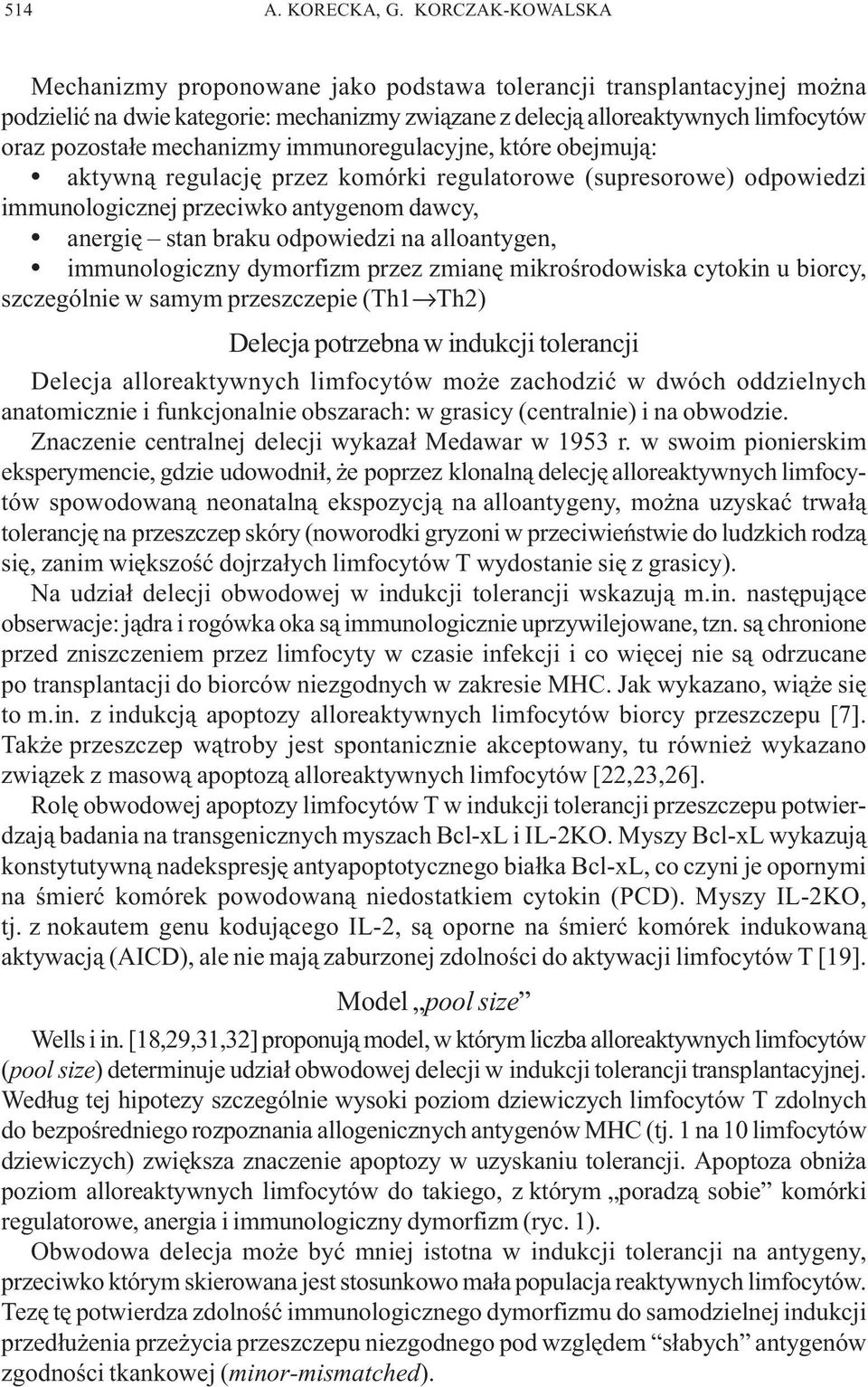 mechanizmy immunoregulacyjne, które obejmuj¹: aktywn¹ regulacjê przez komórki regulatorowe (supresorowe) odpowiedzi immunologicznej przeciwko antygenom dawcy, anergiê stan braku odpowiedzi na