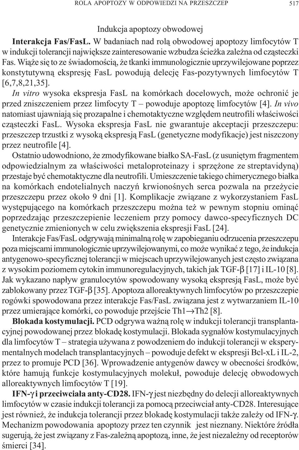 Wi¹ e siê to ze œwiadomoœci¹, e tkanki immunologicznie uprzywilejowane poprzez konstytutywn¹ ekspresjê FasL powoduj¹ delecjê Fas-pozytywnych limfocytów T [6,7,8,21,35].