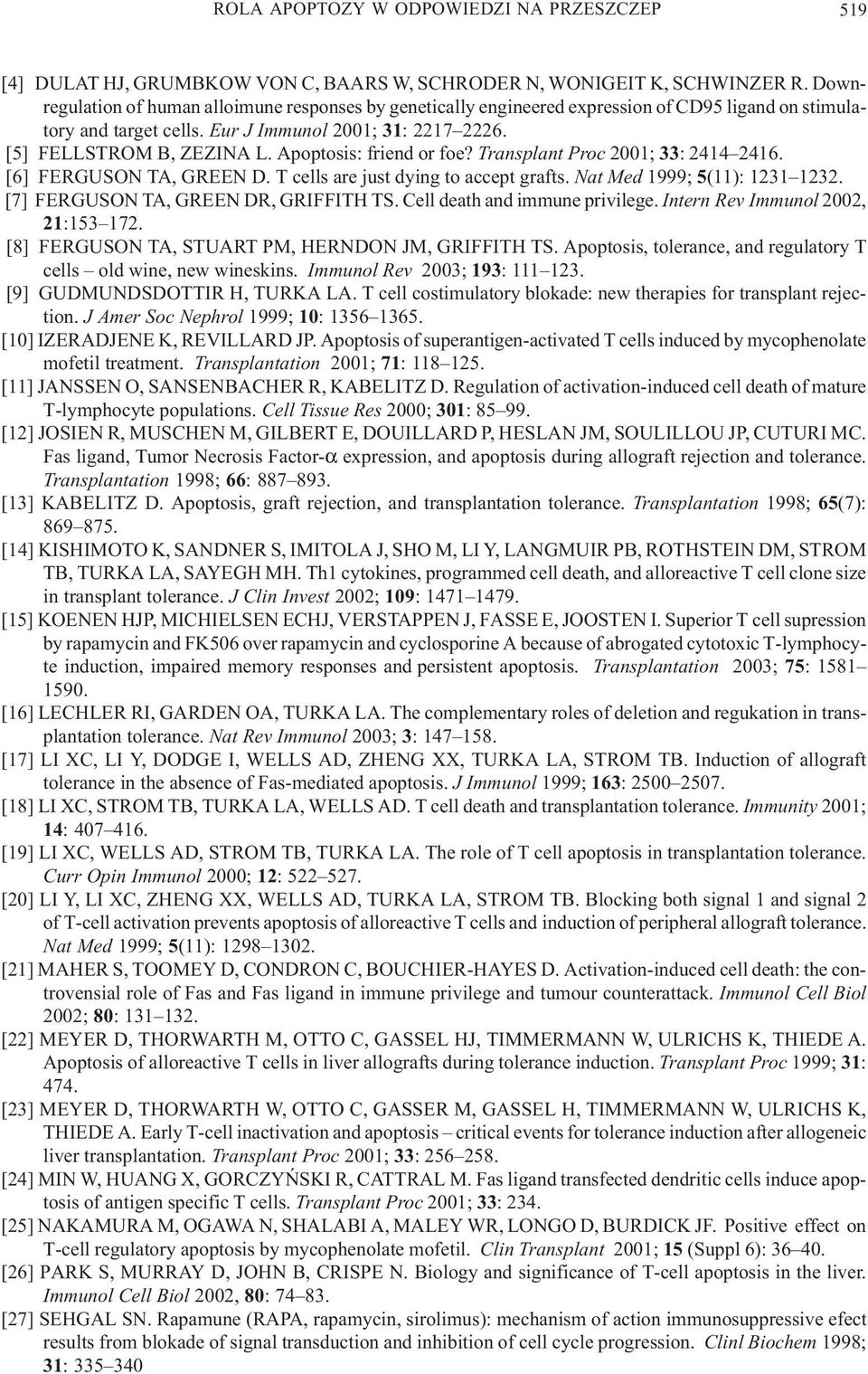 Apoptosis: friend or foe? Transplant Proc 2001; 33: 2414 2416. [6] FERGUSON TA, GREEN D. T cells are just dying to accept grafts. Nat Med 1999; 5(11): 1231 1232.