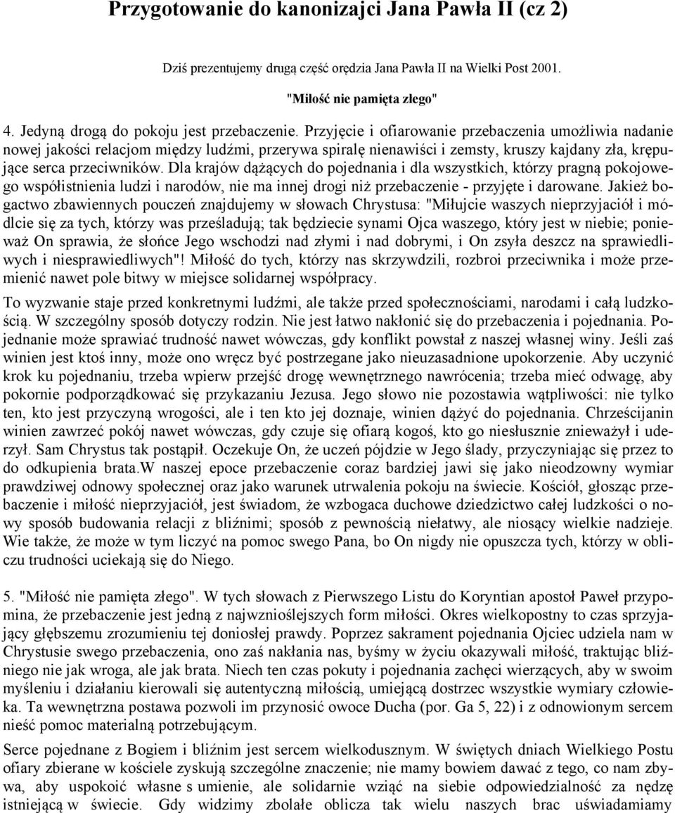 Dla krajów dążących do pojednania i dla wszystkich, którzy pragną pokojowego współistnienia ludzi i narodów, nie ma innej drogi niż przebaczenie - przyjęte i darowane.