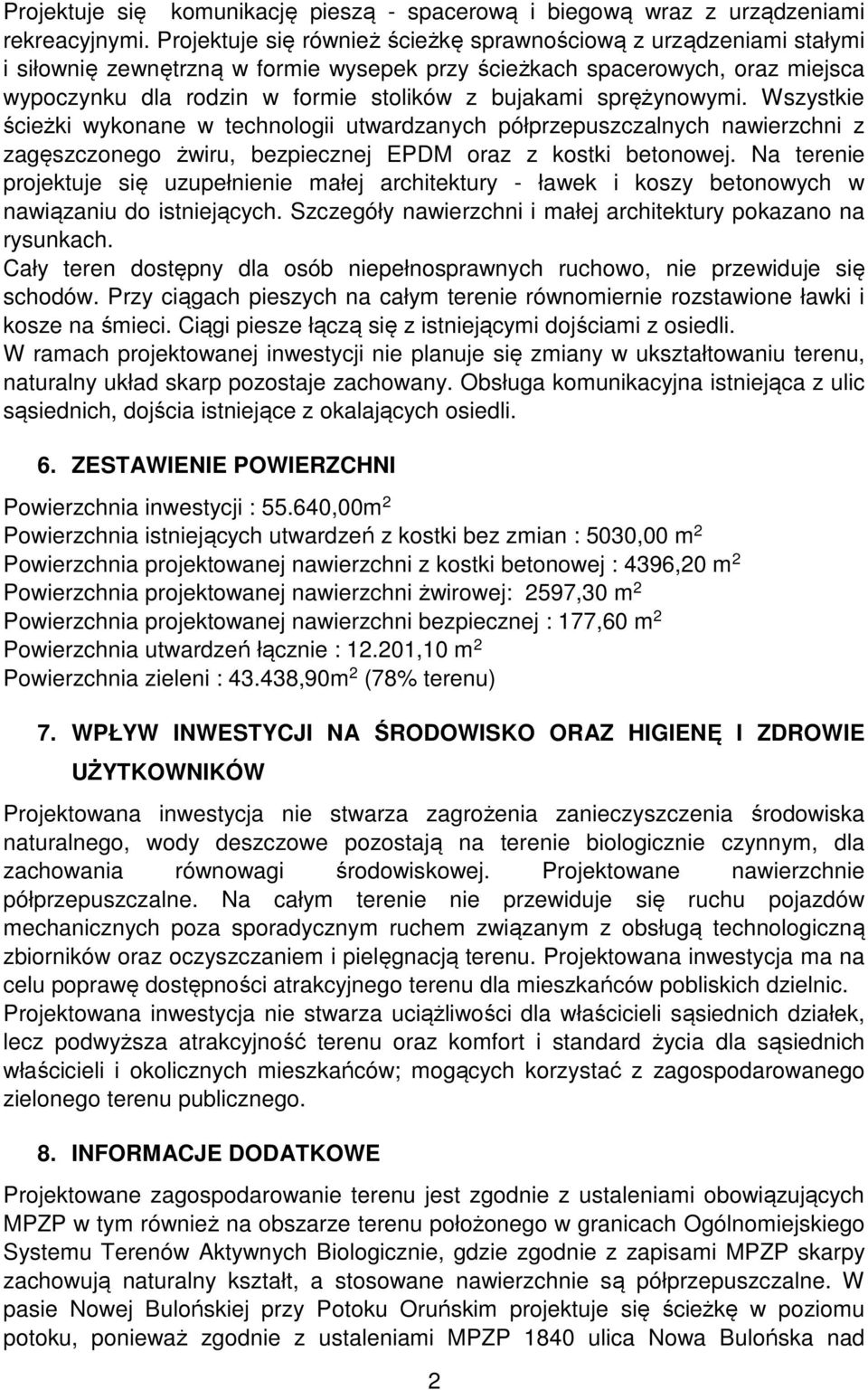 sprężynowymi. Wszystkie ścieżki wykonane w technologii utwardzanych półprzepuszczalnych nawierzchni z zagęszczonego żwiru, bezpiecznej EPDM oraz z kostki betonowej.