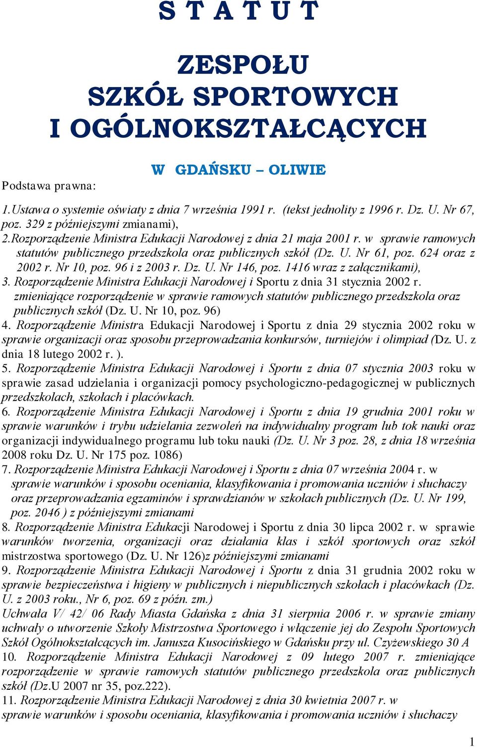 624 oraz z 2002 r. Nr 10, poz. 96 i z 2003 r. Dz. U. Nr 146, poz. 1416 wraz z załącznikami), 3. Rozporządzenie Ministra Edukacji Narodowej i Sportu z dnia 31 stycznia 2002 r.