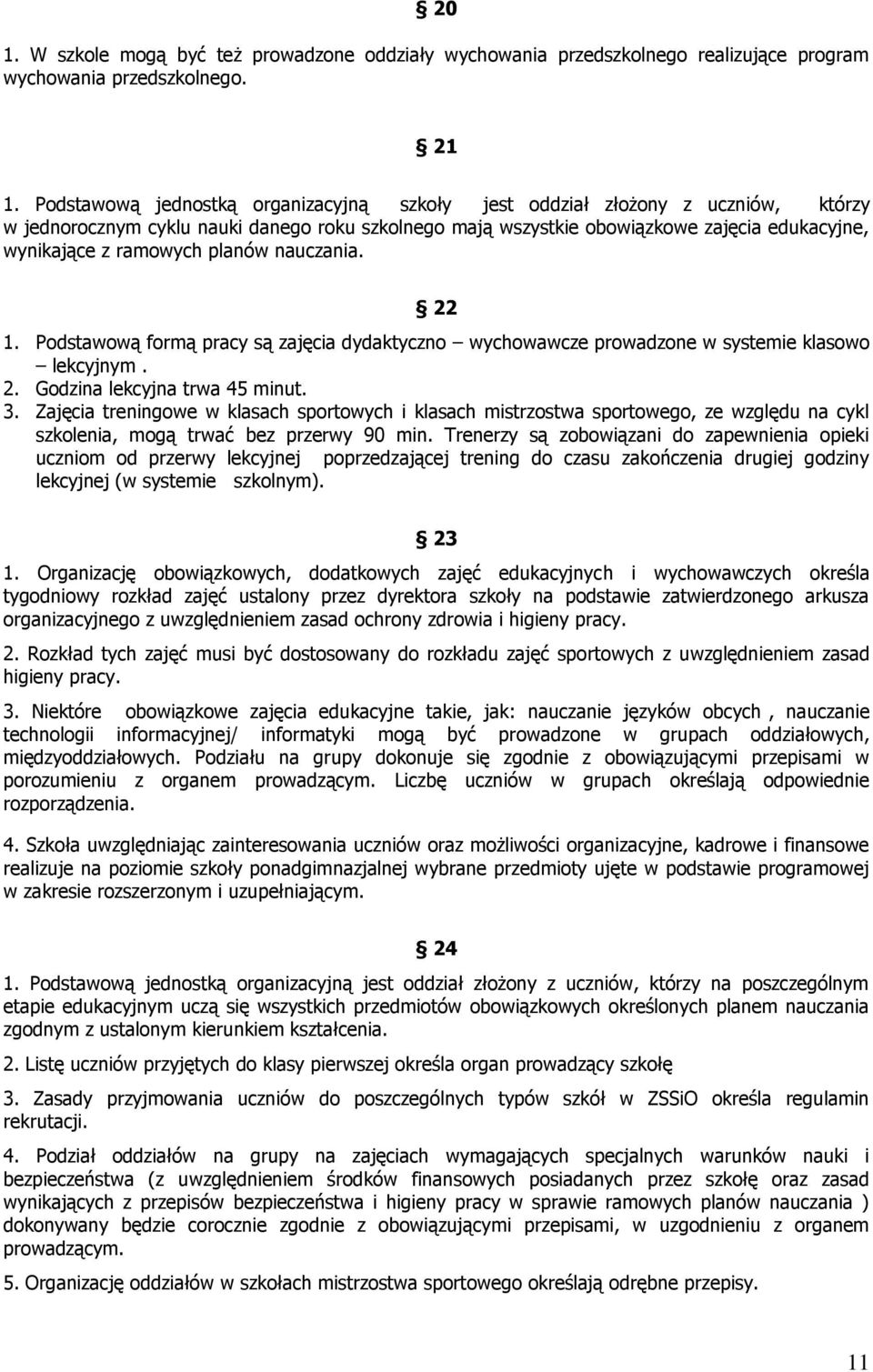 planów nauczania. 22 1. Podstawową formą pracy są zajęcia dydaktyczno wychowawcze prowadzone w systemie klasowo lekcyjnym. 2. Godzina lekcyjna trwa 45 minut. 3.