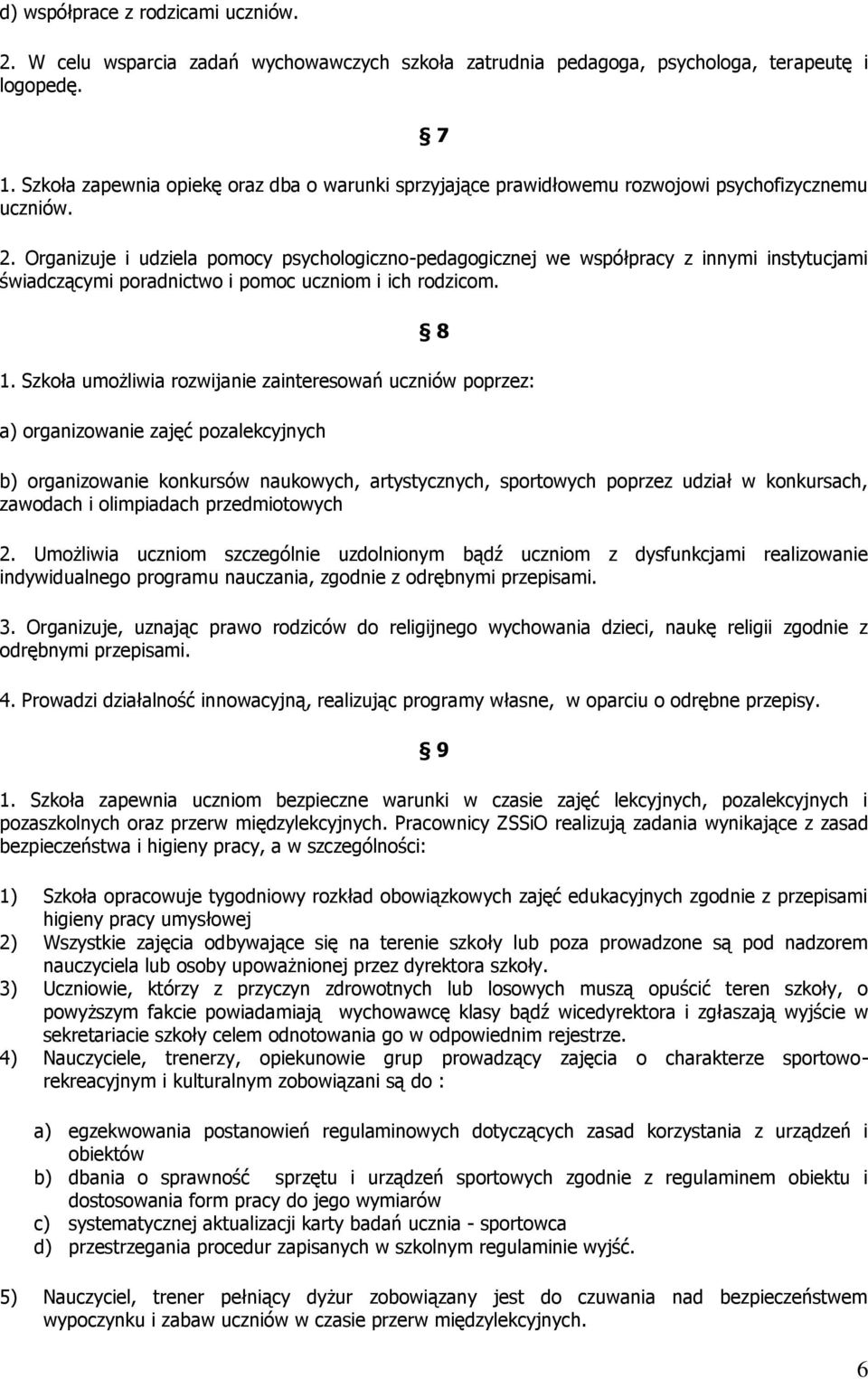 Organizuje i udziela pomocy psychologiczno-pedagogicznej we współpracy z innymi instytucjami świadczącymi poradnictwo i pomoc uczniom i ich rodzicom. 8 1.