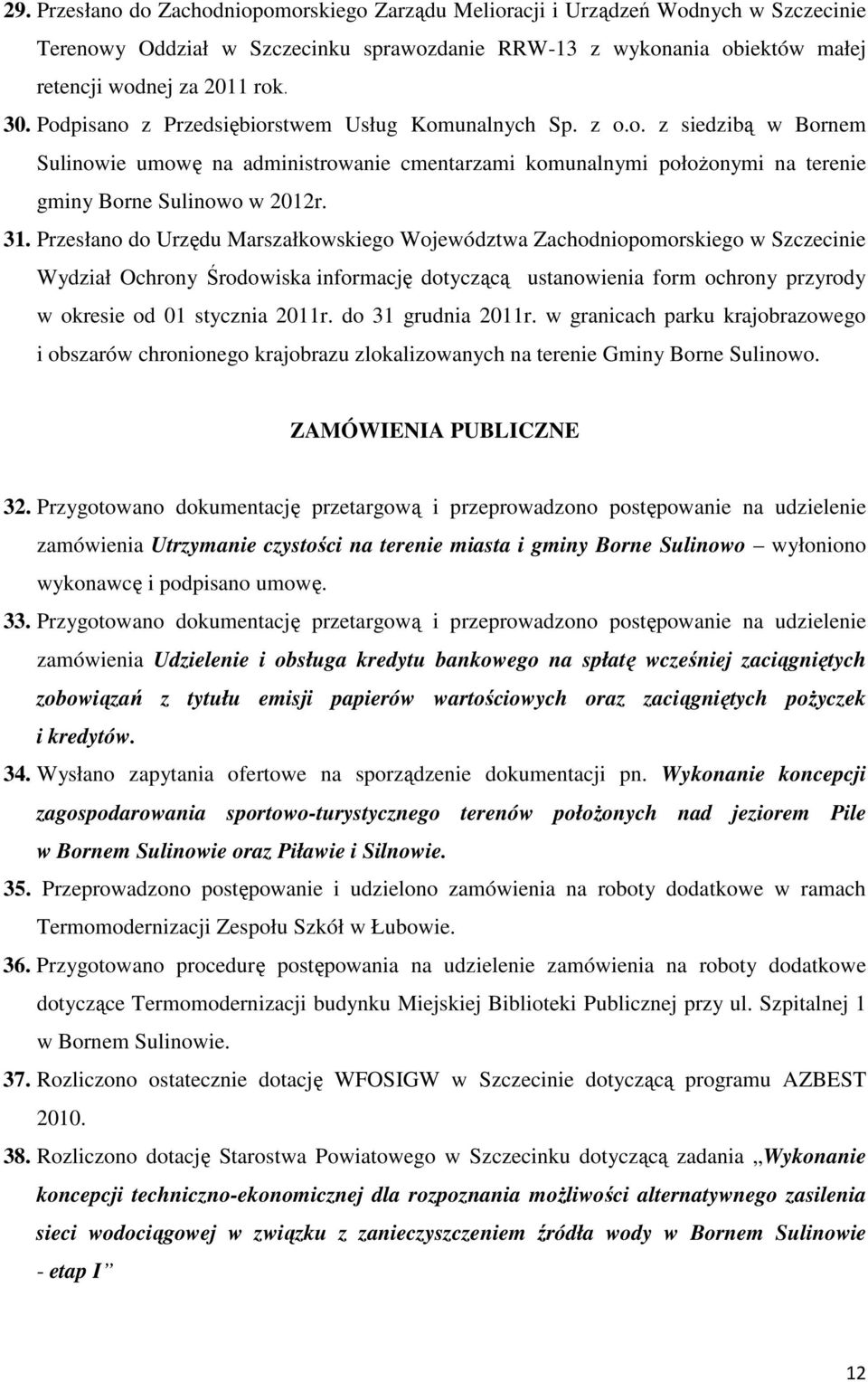 Przesłano do Urzędu Marszałkowskiego Województwa Zachodniopomorskiego w Szczecinie Wydział Ochrony Środowiska informację dotyczącą ustanowienia form ochrony przyrody w okresie od 01 stycznia 2011r.