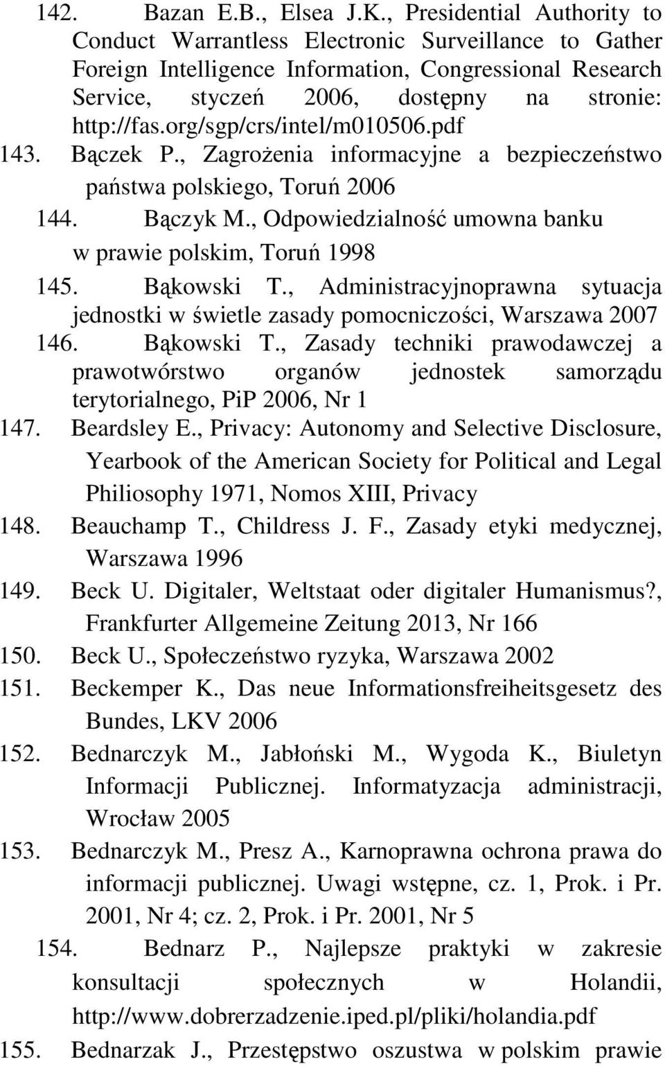 org/sgp/crs/intel/m010506.pdf 143. Bączek P., Zagrożenia informacyjne a bezpieczeństwo państwa polskiego, Toruń 2006 144. Bączyk M., Odpowiedzialność umowna banku w prawie polskim, Toruń 1998 145.